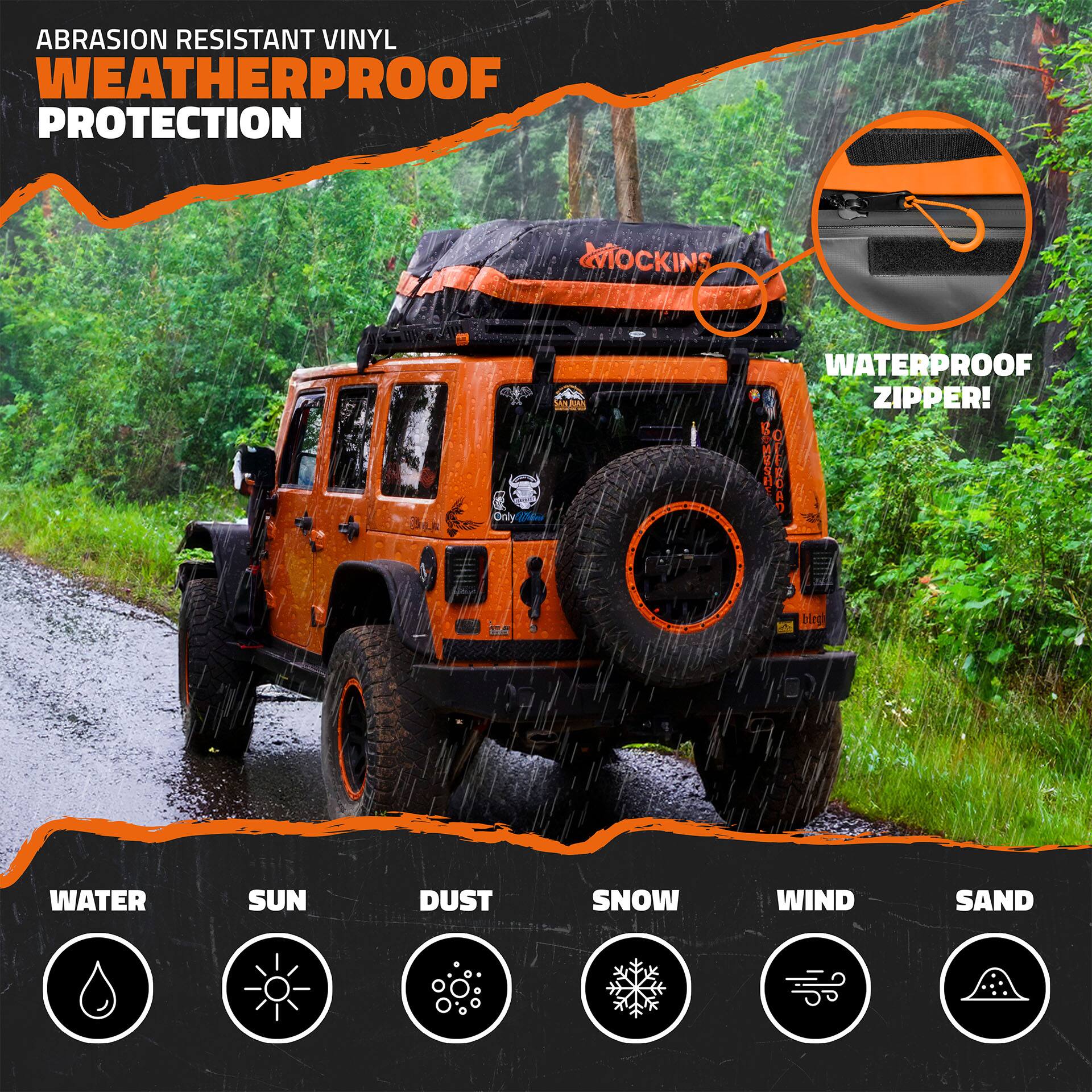 ABRASION RESISTANT VINYL  
WEATHERPROOF PROTECTION  

MOCKINS  

WATERPROOF ZIPPER!  

WATER  
SUN  
DUST  
SNOW  
WIND  
SAND