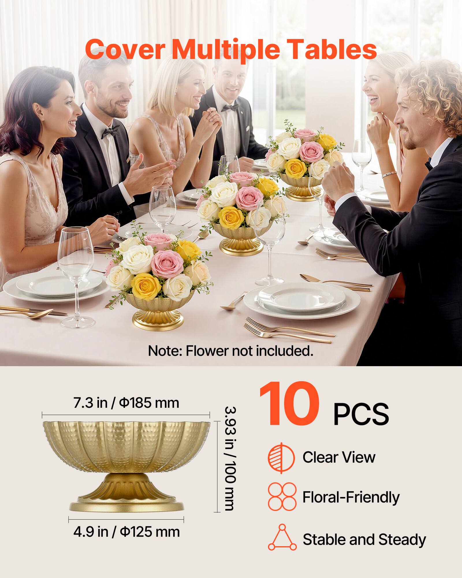 Cover Multiple Tables  
Note: Flower not included.  

7.3 in / 185 mm  
10 PCS  
3.93 in / 100 mm  
Clear View  
Floral-Friendly  
4.9 in / 125 mm  
Stable and Steady
