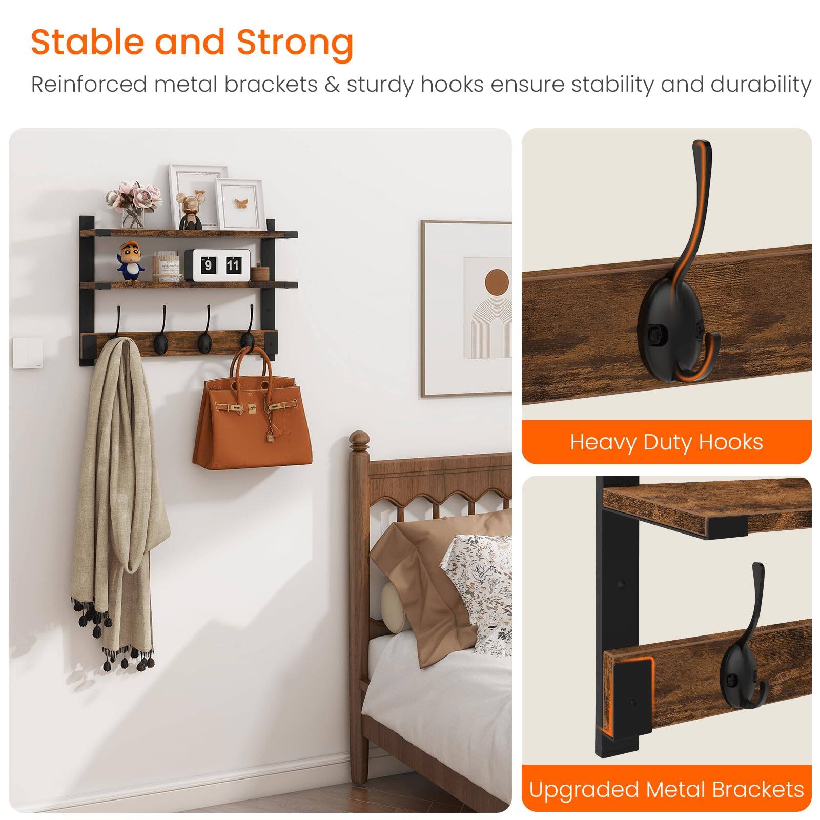 Stable and Strong  
Reinforced metal brackets & sturdy hooks ensure stability and durability  

Heavy Duty Hooks  
Upgraded Metal Brackets