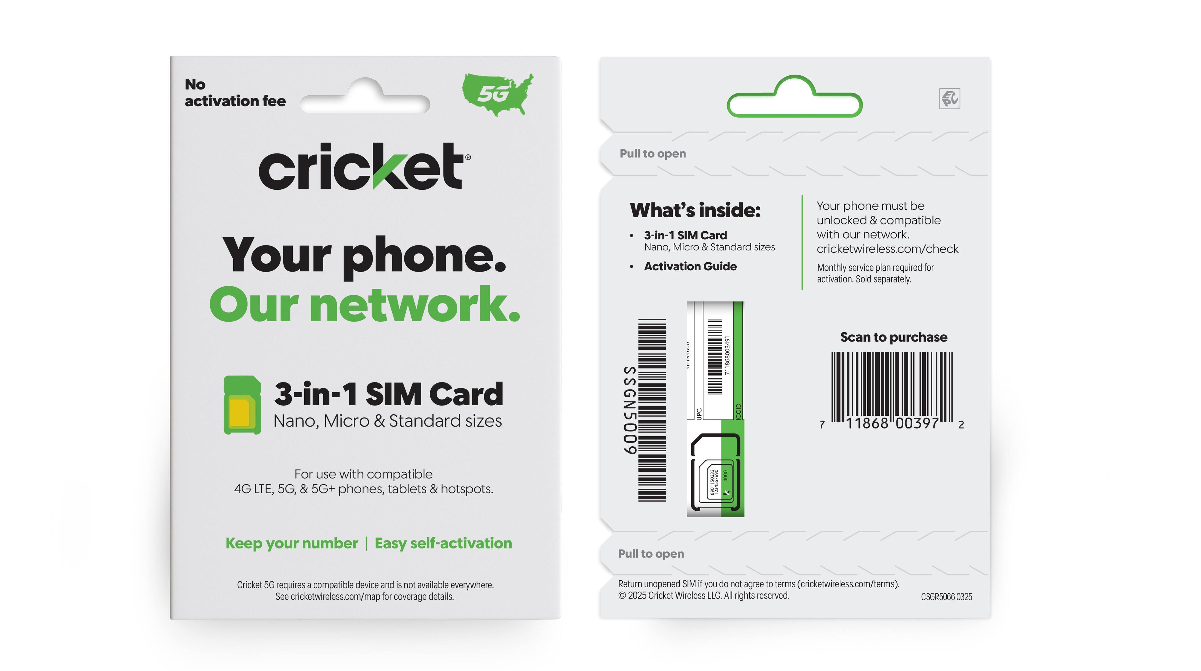 The image features a white background with a Cricket Wireless advertisement. The advertisement is promoting a 3-in-1 SIM card for use with compatible 4G LTE, 5G, and 5G+ phones, tablets, and hotspots. The text on the image reads: "No activation fee. 5G Cricket. Your phone. Our network. 3-in-1 SIM Card. Nano, Micro & Standard sizes. For use with compatible 4G LTE, 5G, & 5G+ phones, tablets & hotspots. Pull to open. What's inside: Your phone must be unlocked & compatible. 3-in-1 SIM Card with our network. Nano, Micro & Standard sizes. cricketwireless.com/check. Activation Guide. Monthly service plan required for activation. Sold separately. Scan to purchase. I L6PEDOPLL SSGN5009 UPC 7 11868 00397 2 ntcibe. Keep your number. Easy self-activation. Pull to open. Cricket 5G requires compatible device and is not available everywhere. See cricketwireless.com/map for coverage details. Return unopened SIM if you do not agree to terms (cricketwireless.com/terms). 2025 Cricket Wireless LLC. All rights reserved. CSOR5066 0325."