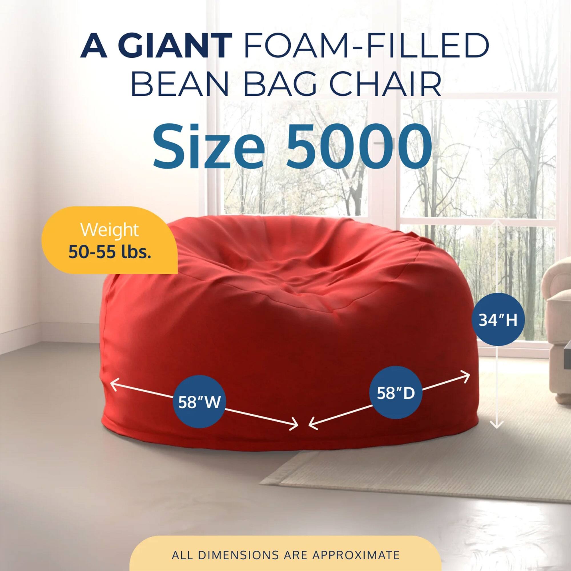A GIANT FOAM-FILLED BEAN BAG CHAIR  
Size 5000  
Weight 50-55 lbs.  
34"H 58"W 58"D  
ALL DIMENSIONS ARE APPROXIMATE