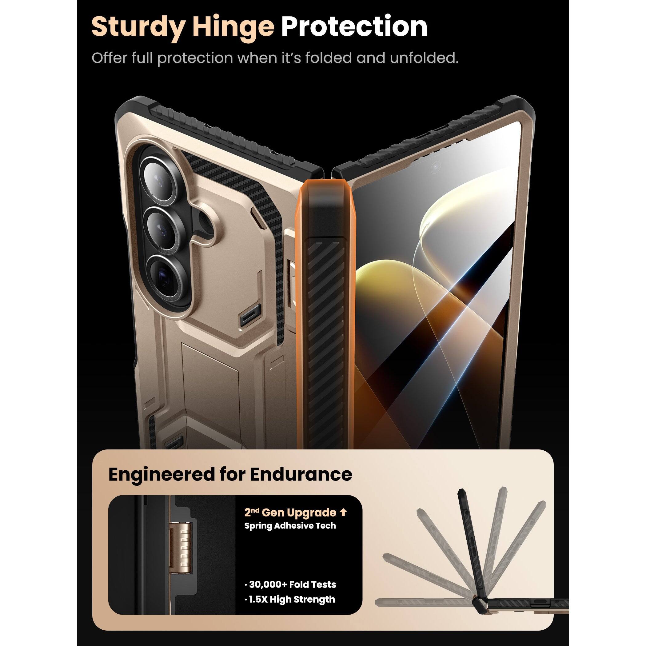 Sturdy Hinge Protection  
Offer full protection when it's folded and unfolded.

Engineered for Endurance  
2nd Gen Upgrade  
Spring Adhesive Tech  
30,000+ Fold Tests  
1.5X High Strength