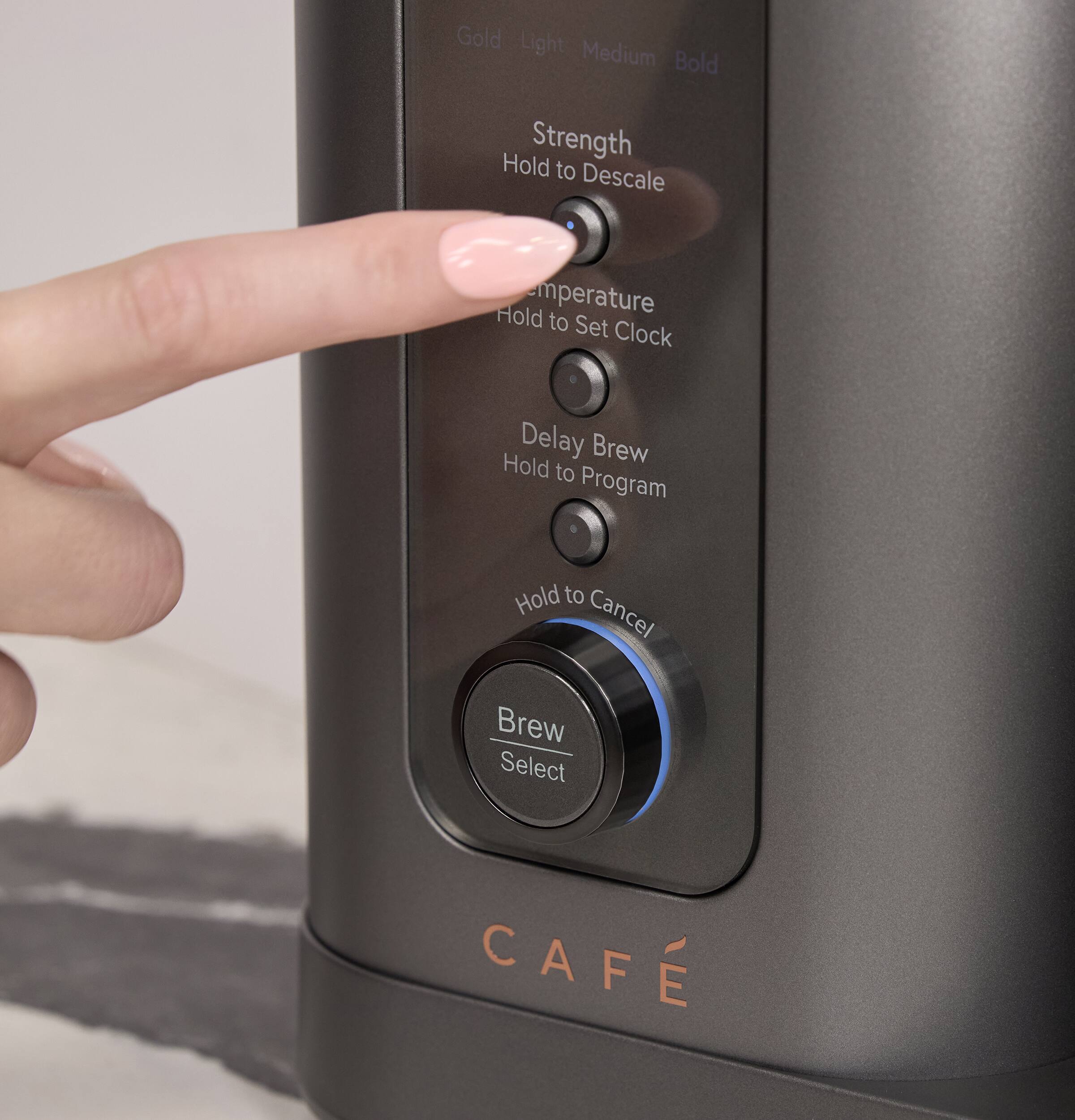 Gold Light Medium Bold  
Strength  
Hold to Descale  
Temperature  
Hold to Set Clock  
Delay Brew  
Hold to Program  
Hold to Cancel  
Brew Select  
CAFE