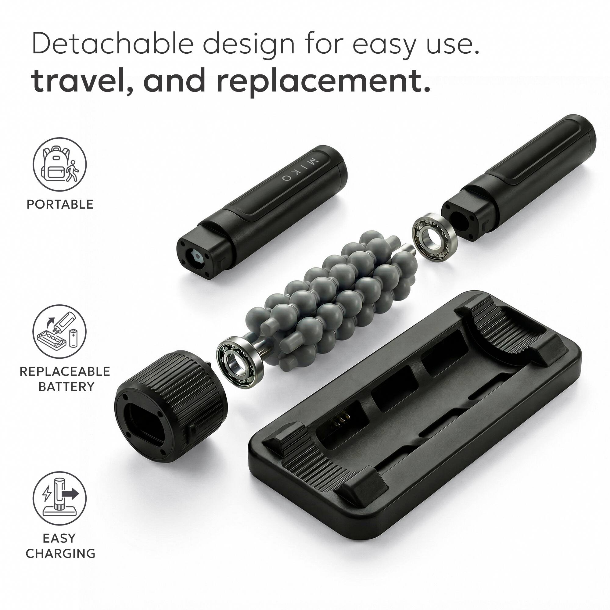 Detachable design for easy use, travel, and replacement.

PORTABLE
REPLACEABLE BATTERY
EASY CHARGING