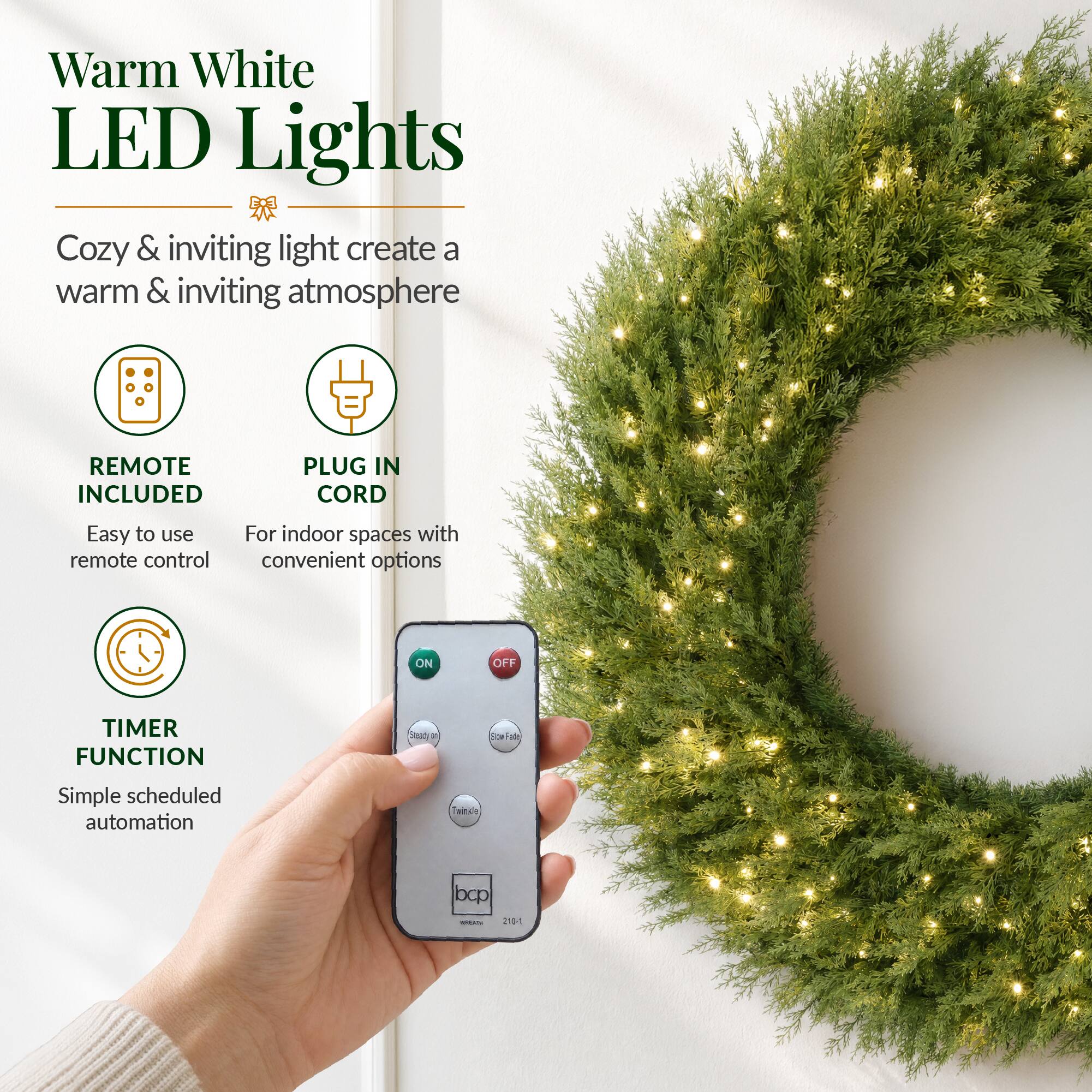 Warm White LED Lights  
Cozy & inviting light create a warm & inviting atmosphere  

REMOTE INCLUDED  
Easy to use remote control  

PLUG IN CORD  
For indoor spaces with convenient options  

TIMER FUNCTION  
Simple scheduled automation  

Seady 0%  
Sow de  

bcp BREACH 210-1