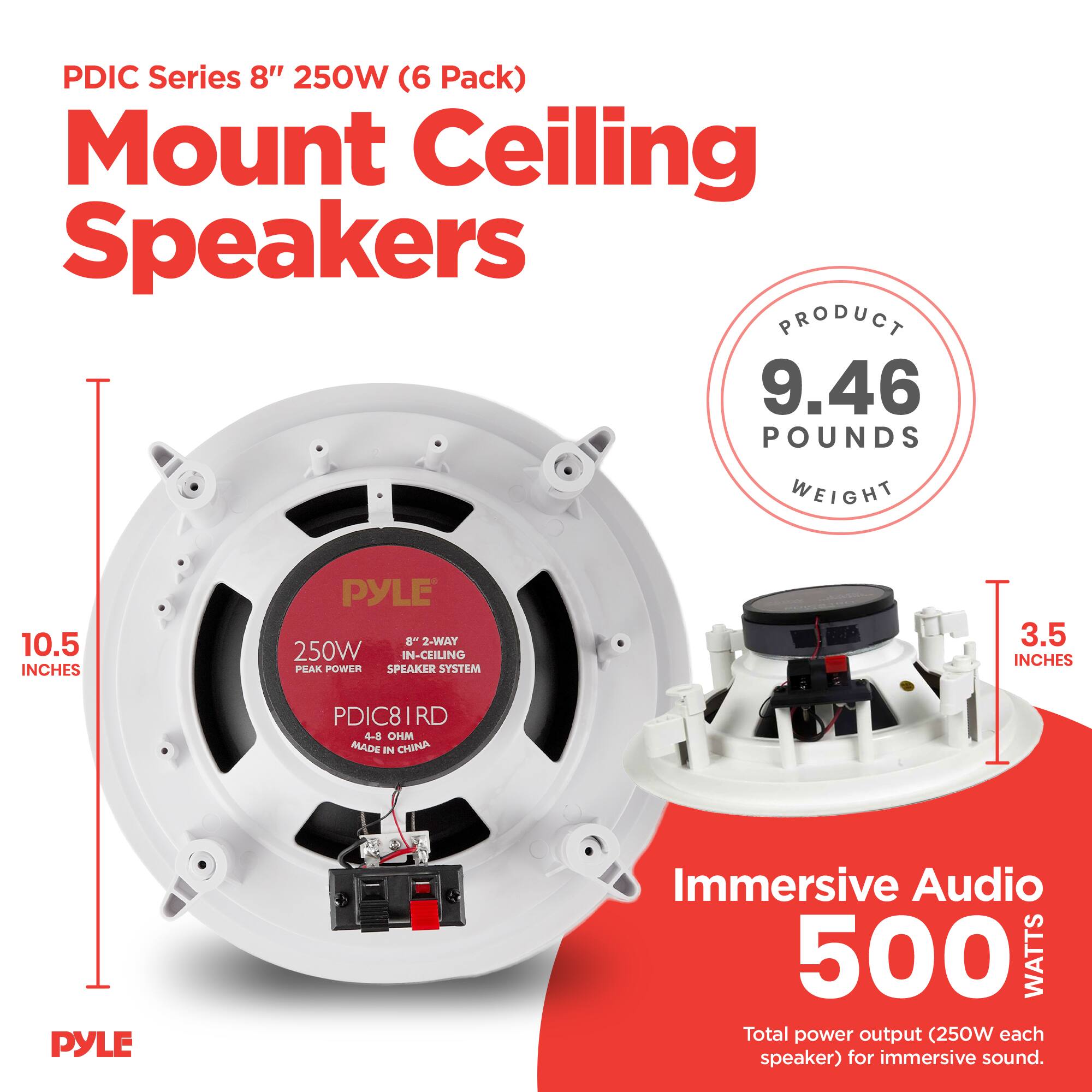 PDIC Series 8" 250W (6 Pack) Mount Ceiling Speakers

- Product Weight: 9.46 Pounds
- Diameter: 10.5 Inches
- Depth: 3.5 Inches
- Peak Power: 250W
- Total Power Output: 500 Watts (250W each speaker)
- Immersive Audio
- 8" 2-Way In-Ceiling Speaker System
- PDIC81RD
- Made in China