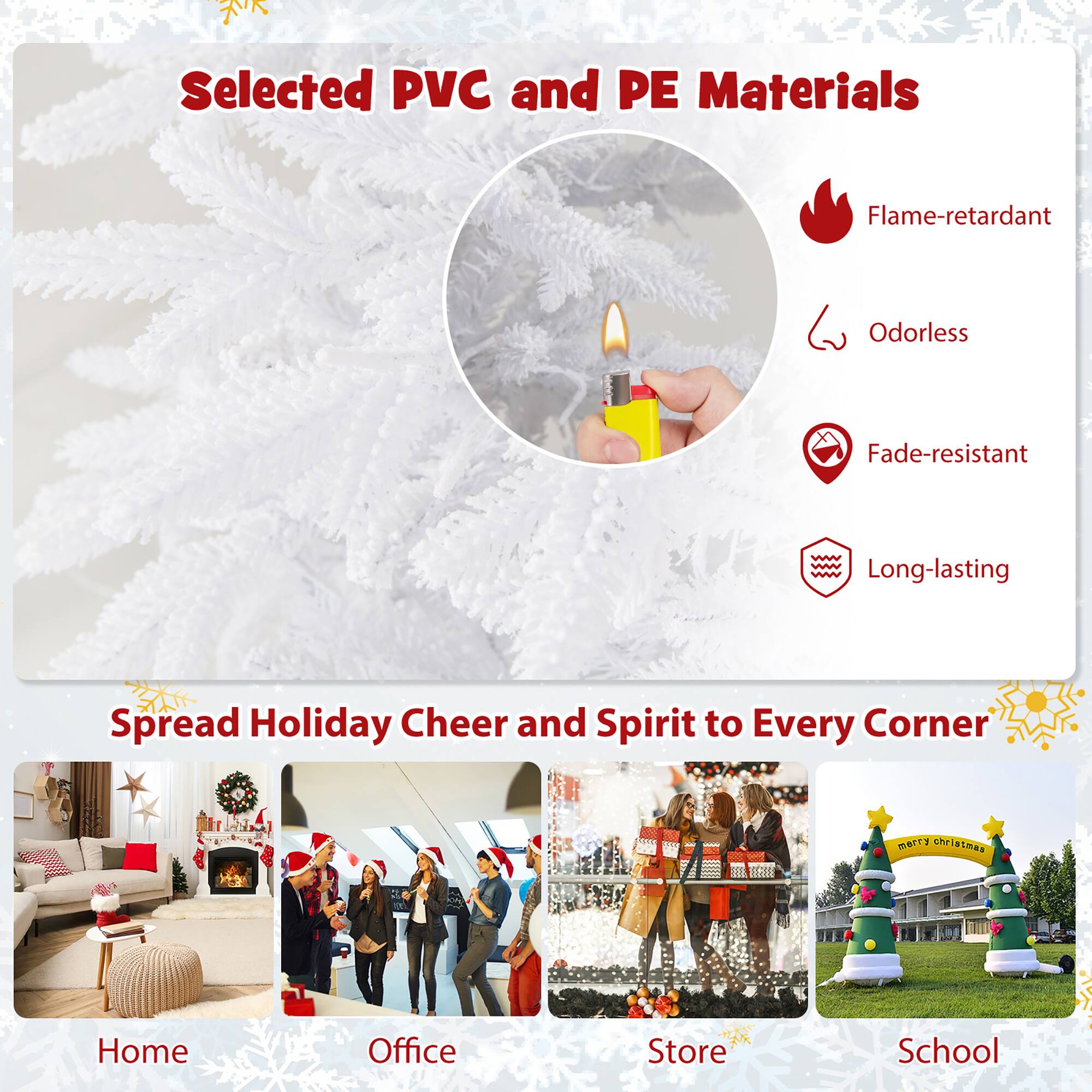 Selected PVC and PE Materials

- Flame-retardant
- Odorless
- Fade-resistant
- Long-lasting

Spread Holiday Cheer and Spirit to Every Corner

Home  
Office  
Store  
School