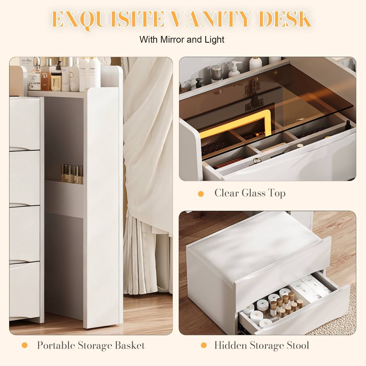 EXQUISITE VANITY DESK  
With Mirror and Light  

- Clear Glass Top  
- Portable Storage Basket  
- Hidden Storage Stool