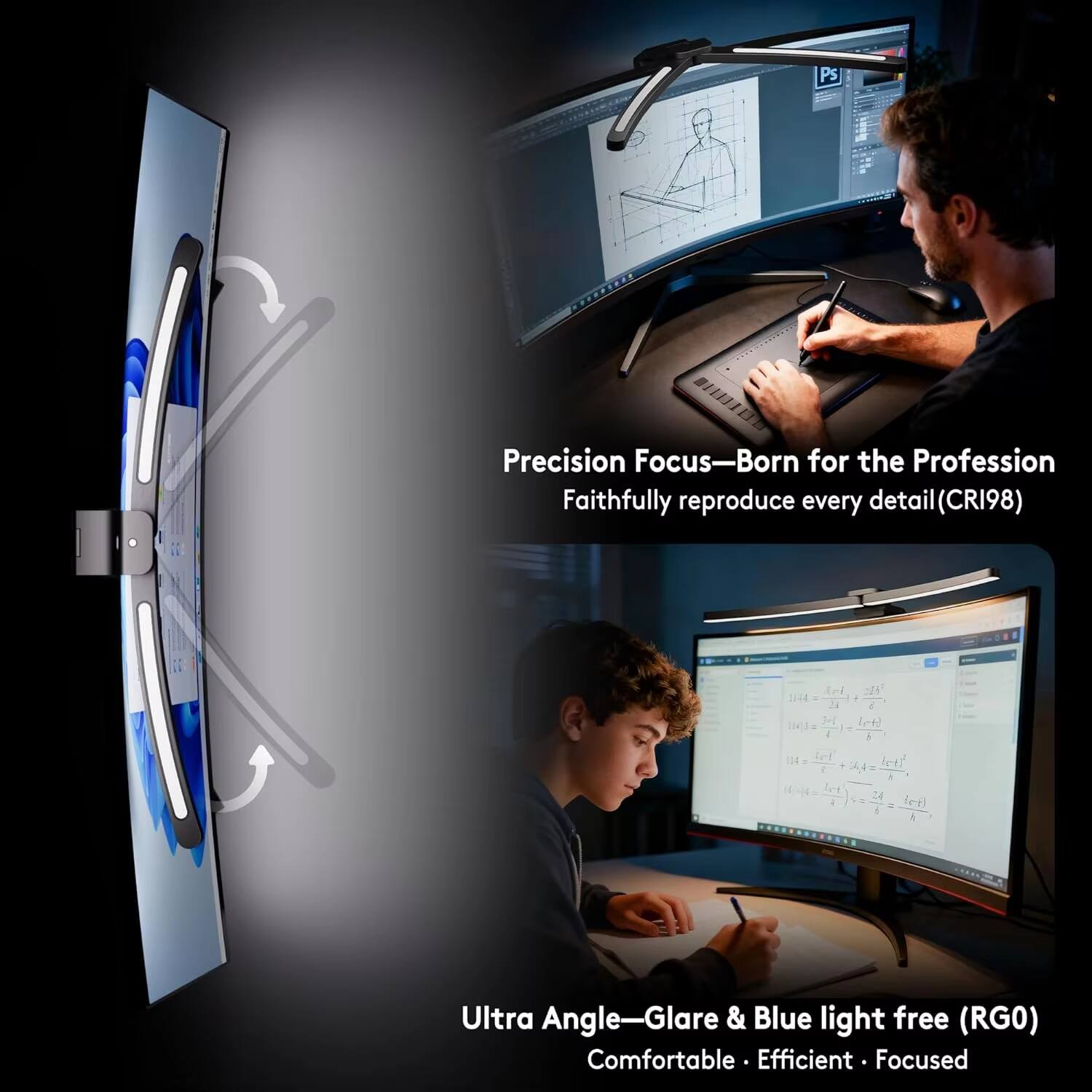 Precision Focus—Born for the Profession  
Faithfully reproduce every detail (CRI98)

Ultra Angle—Glare & Blue light free (RG0)  
Comfortable • Efficient • Focused
