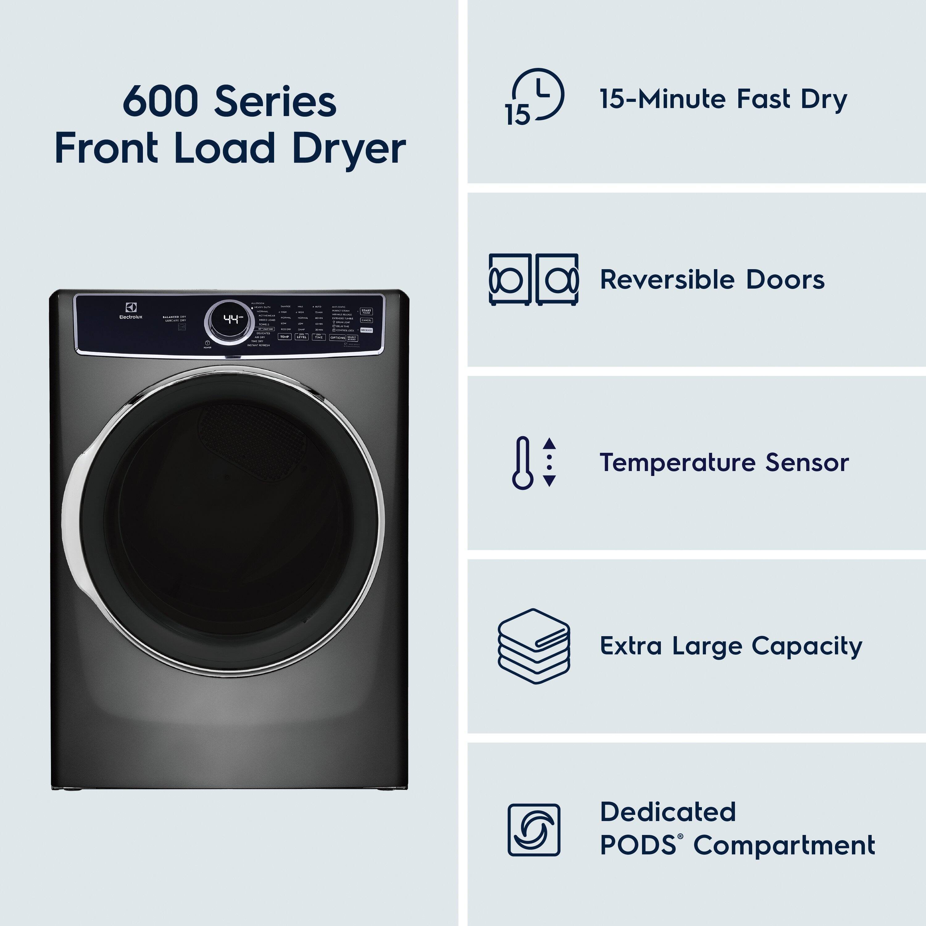 600 Series Front Load Dryer:
- 15-Minute Fast Dry
- Reversible Doors
- Temperature Sensor
- Extra Large Capacity
- Dedicated PODS Compartment