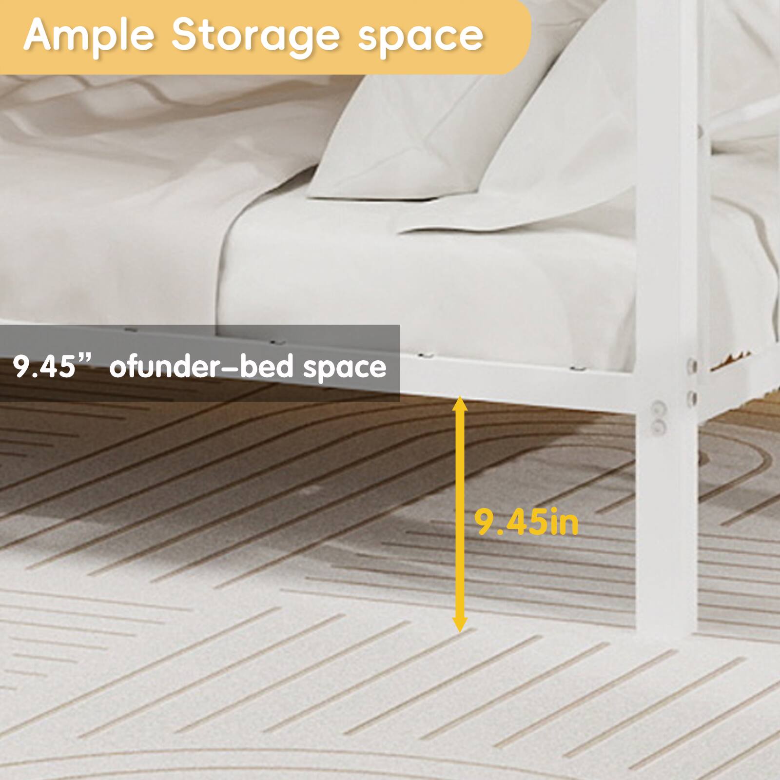 Ample Storage space  
9.45" of under-bed space  
9.45in