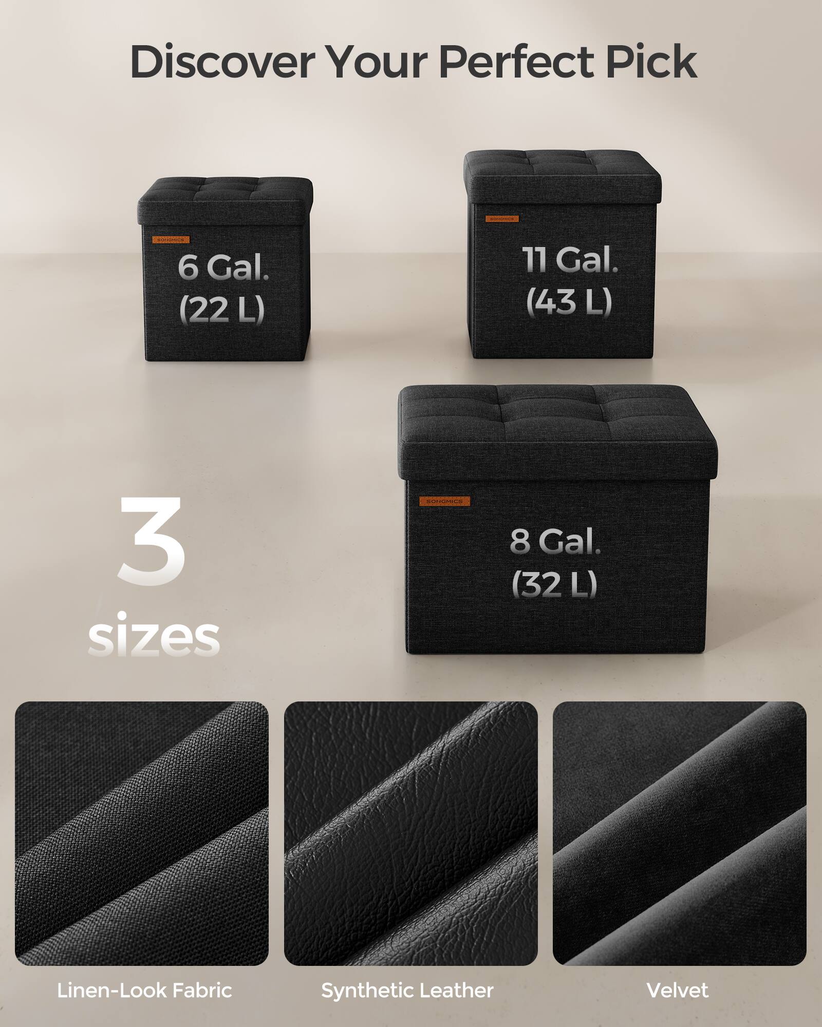 Discover Your Perfect Pick

3 sizes

6 Gal. (22 L)

8 Gal. (32 L)

11 Gal. (43 L)

Linen-Look Fabric

Synthetic Leather

Velvet