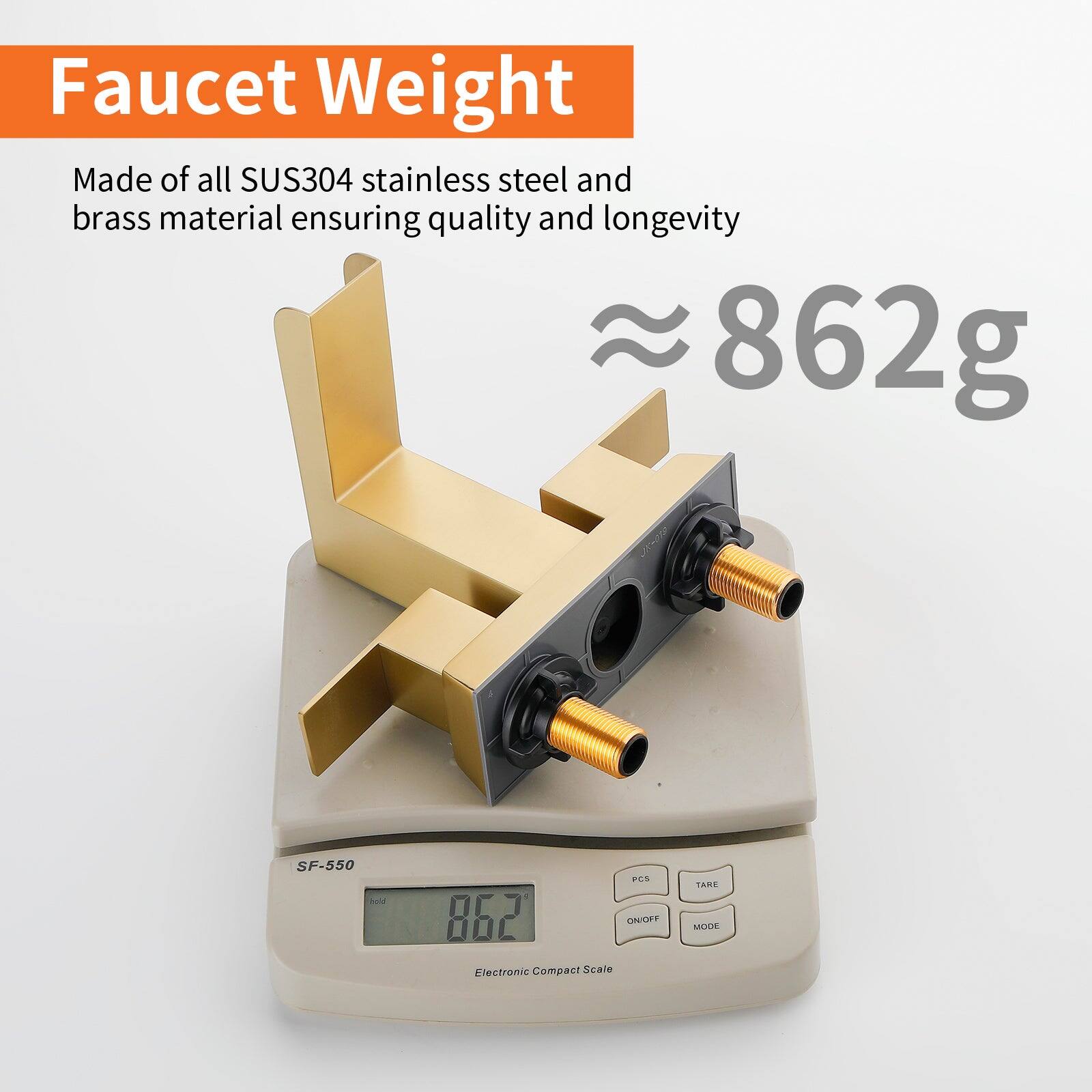 Faucet Weight

Made of all SUS304 stainless steel and brass material ensuring quality and longevity

≈ 862g

SF-550 Electronic Compact Scale