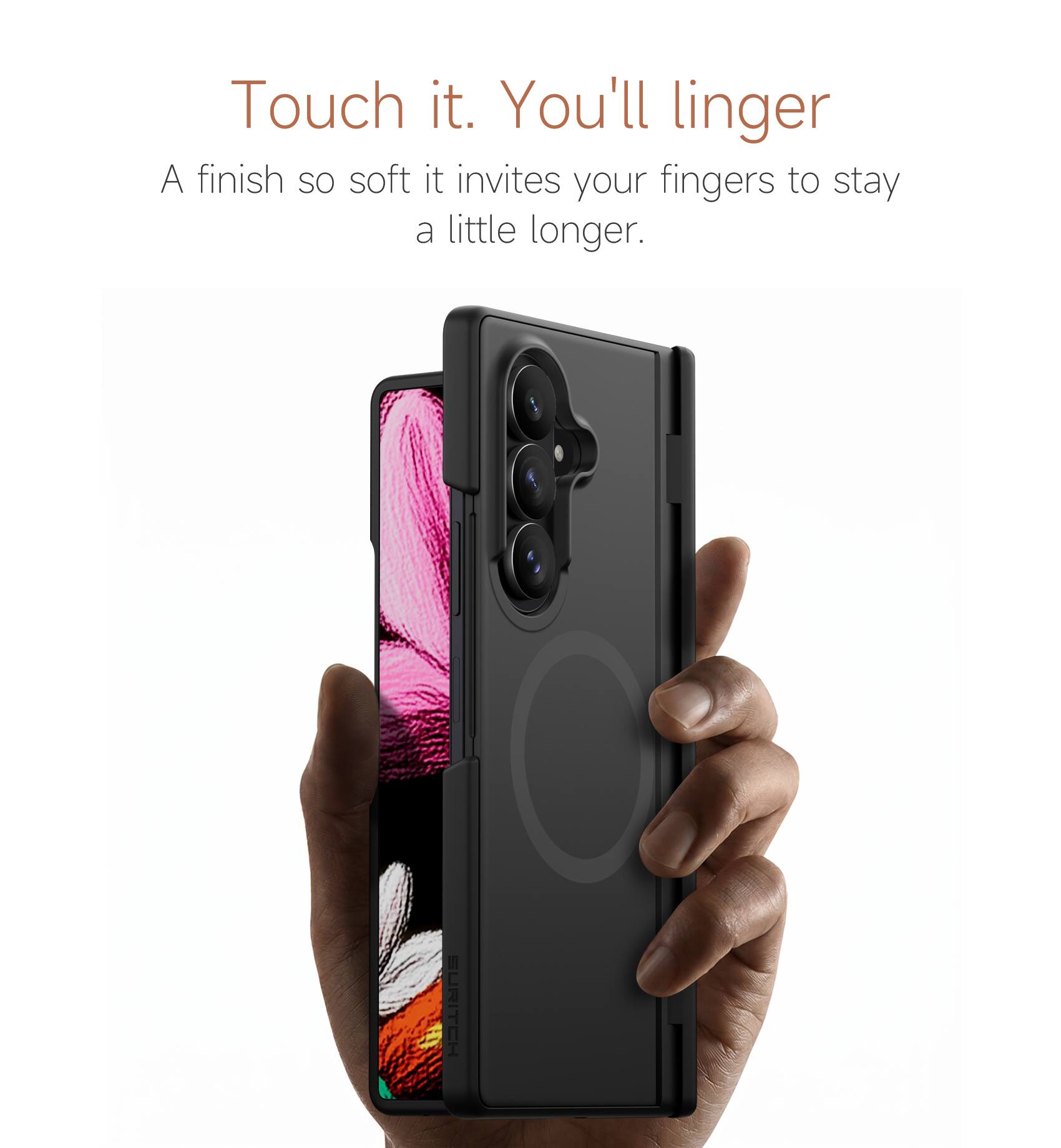 Touch it. You'll linger

A finish so soft it invites your fingers to stay a little longer.