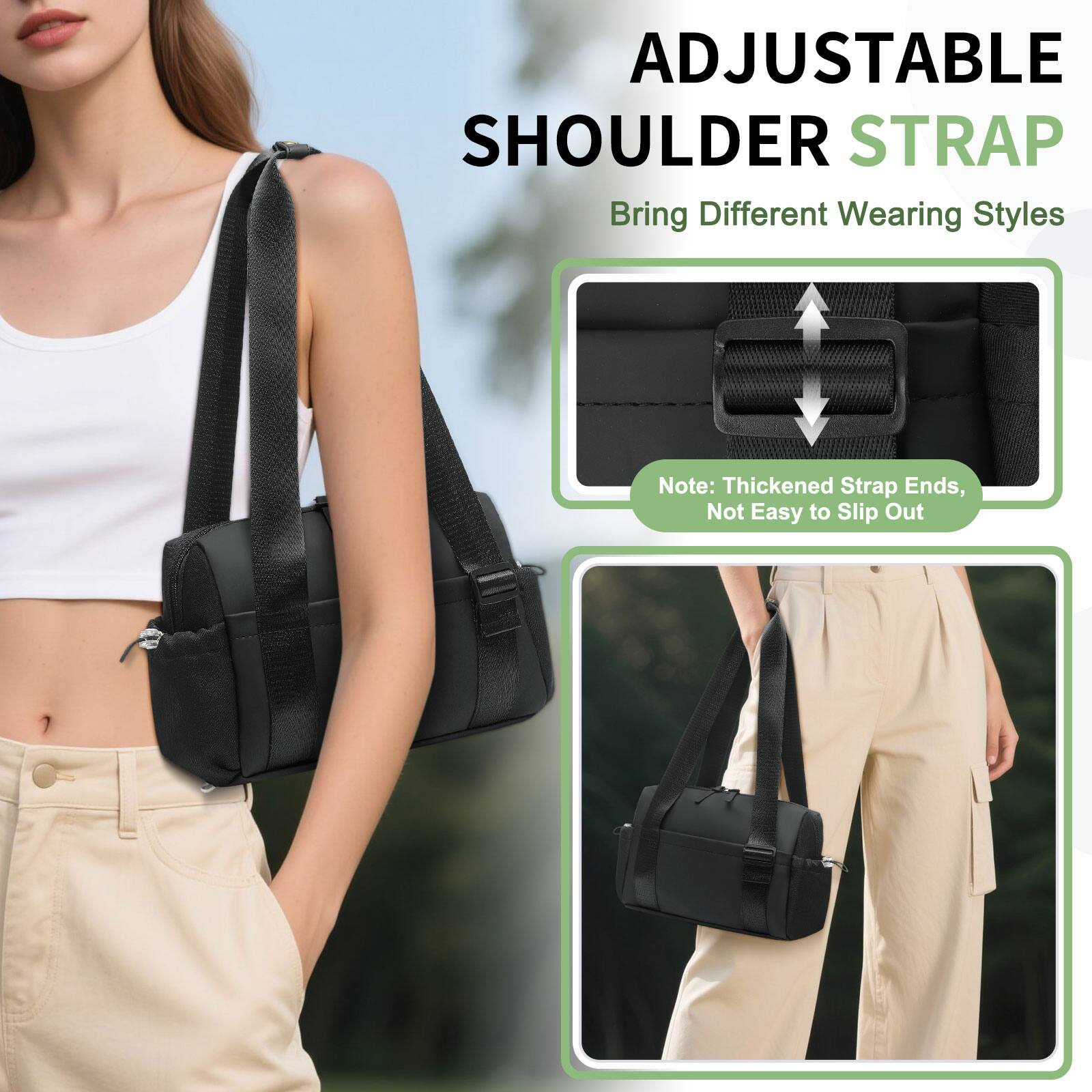 ADJUSTABLE SHOULDER STRAP  
Bring Different Wearing Styles  

Note: Thickened Strap Ends, Not Easy to Slip Out