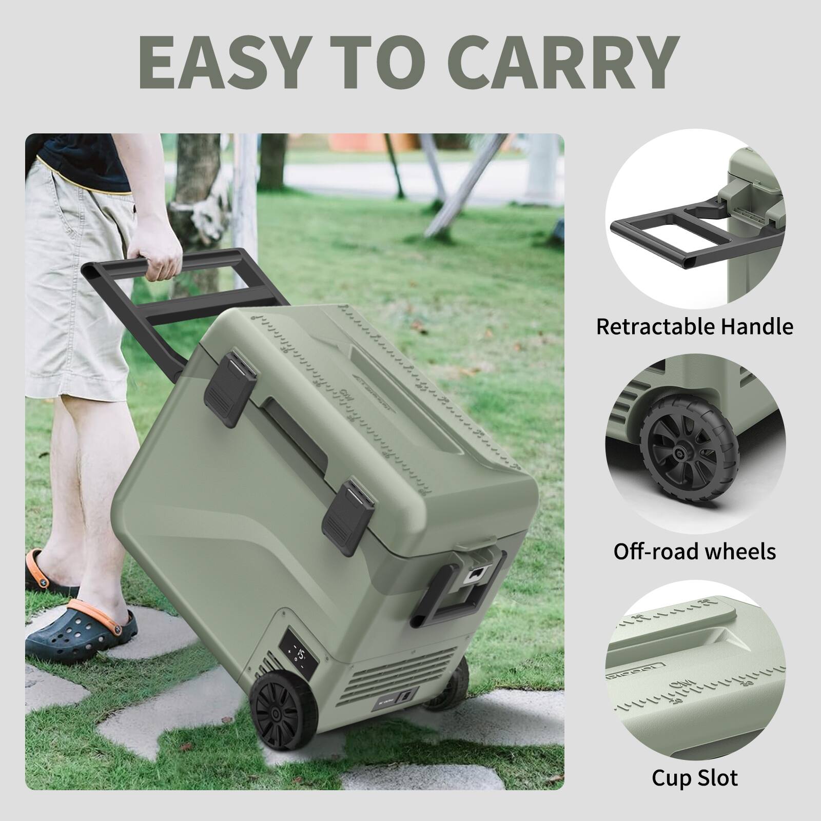 EASY TO CARRY

- Retractable Handle
- Off-road wheels
- Cup Slot