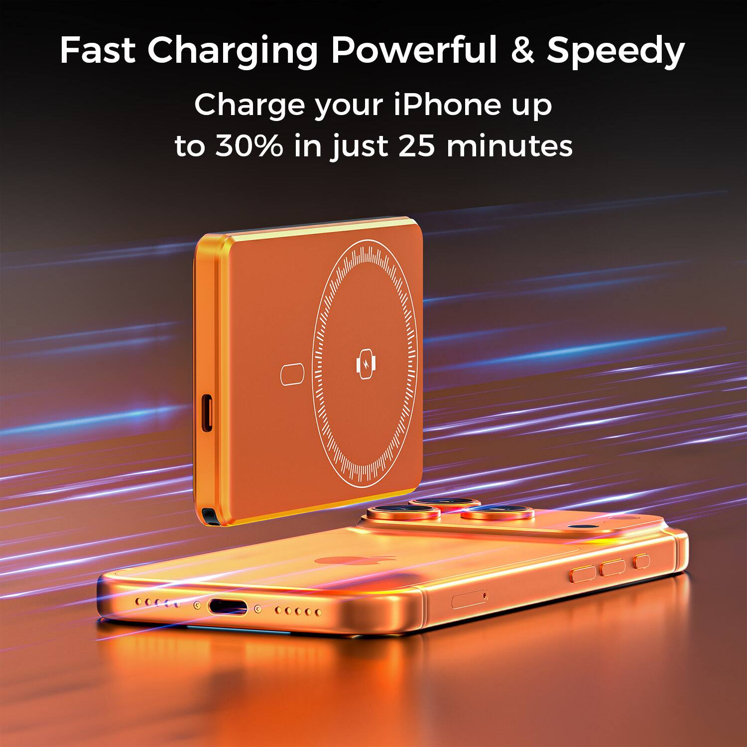 Fast Charging Powerful & Speedy  
Charge your iPhone up to 30% in just 25 minutes