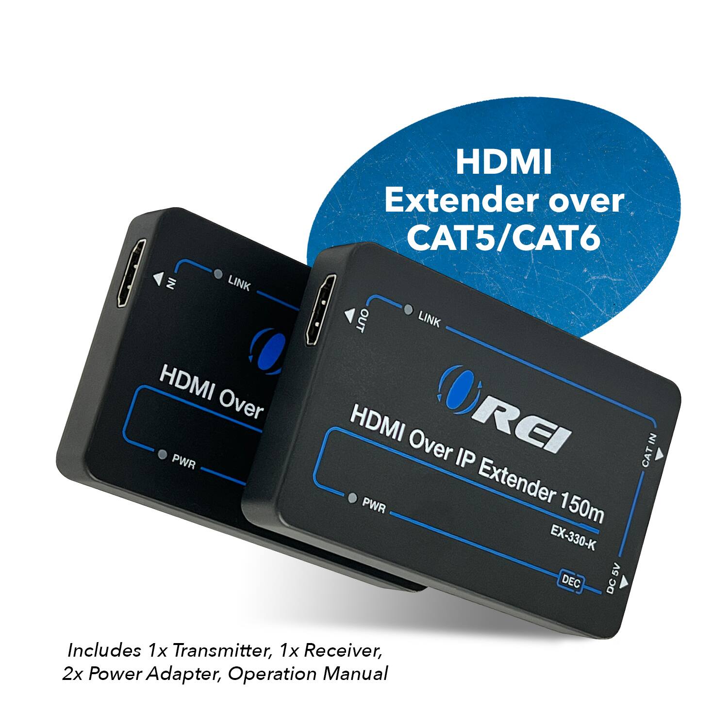 OUT LINK HDMI Over PWR IN LINK HDMI Over OREI IP CAT IN PWR Extender 150m EX-330-K 5V DEC DC Includes 1x Transmitter, 1x Receiver, 2x Power Adapter, Operation Manual