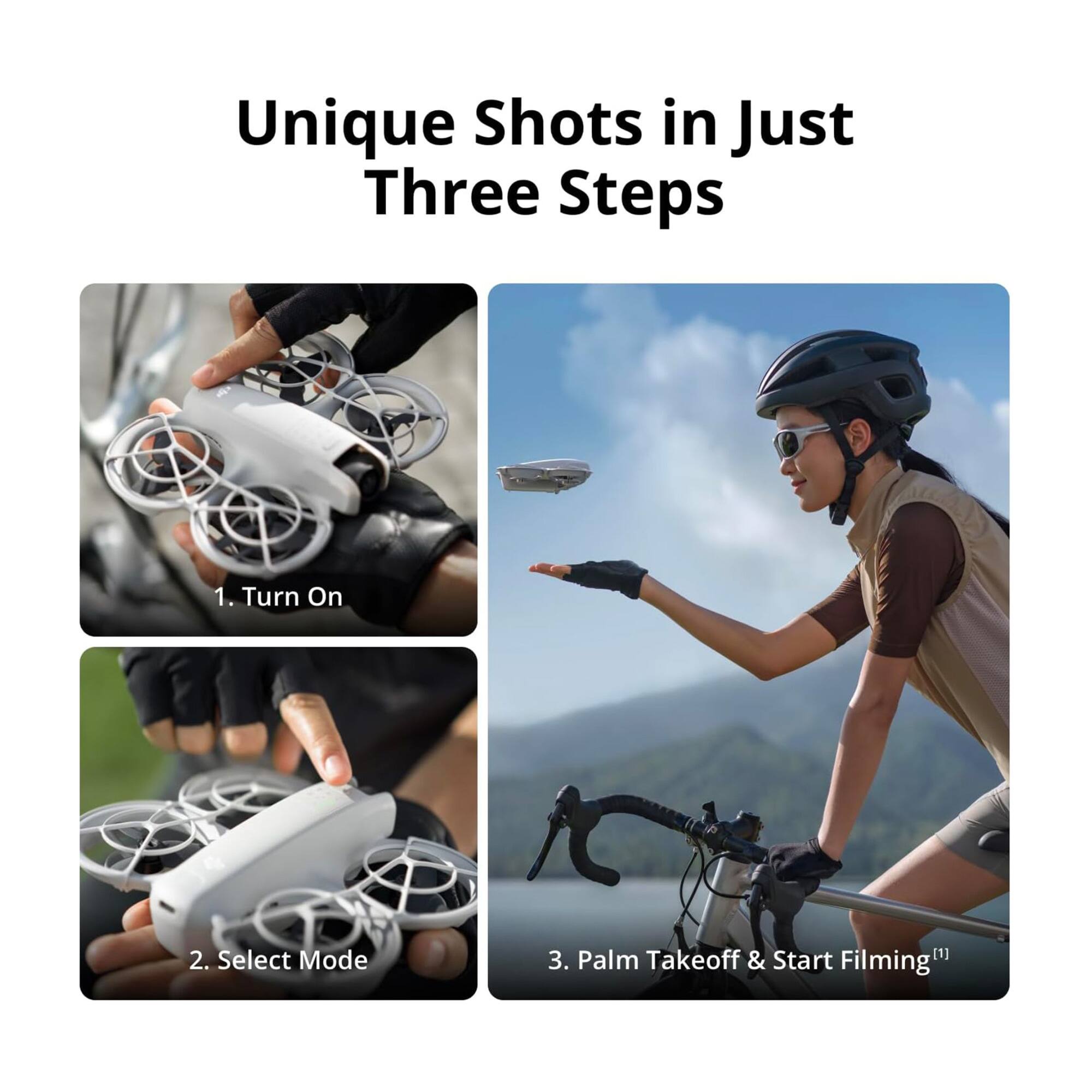 Unique Shots in Just Three Steps

1. Turn On
2. Select Mode
3. Palm Takeoff & Start Filming
