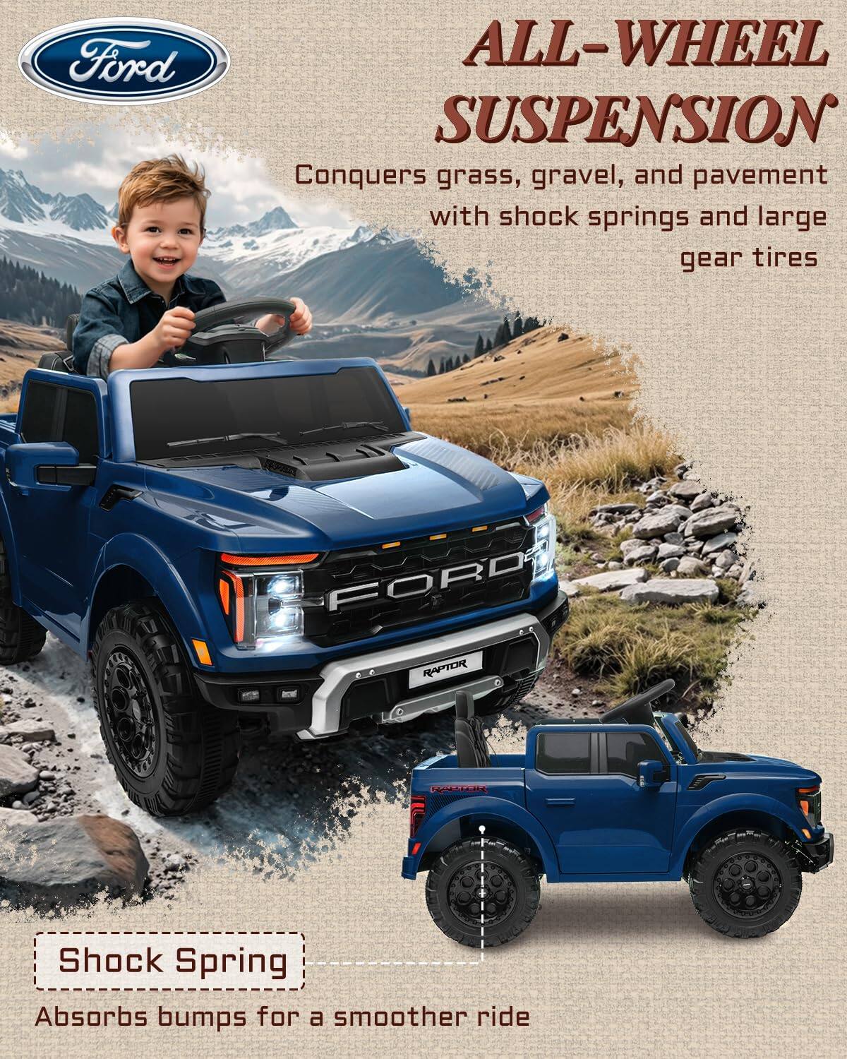 Ford ALL-WHEEL SUSPENSION Conquers grass, gravel, and pavement with shock springs and large gear tires

Shock Spring Absorbs bumps for a smoother ride