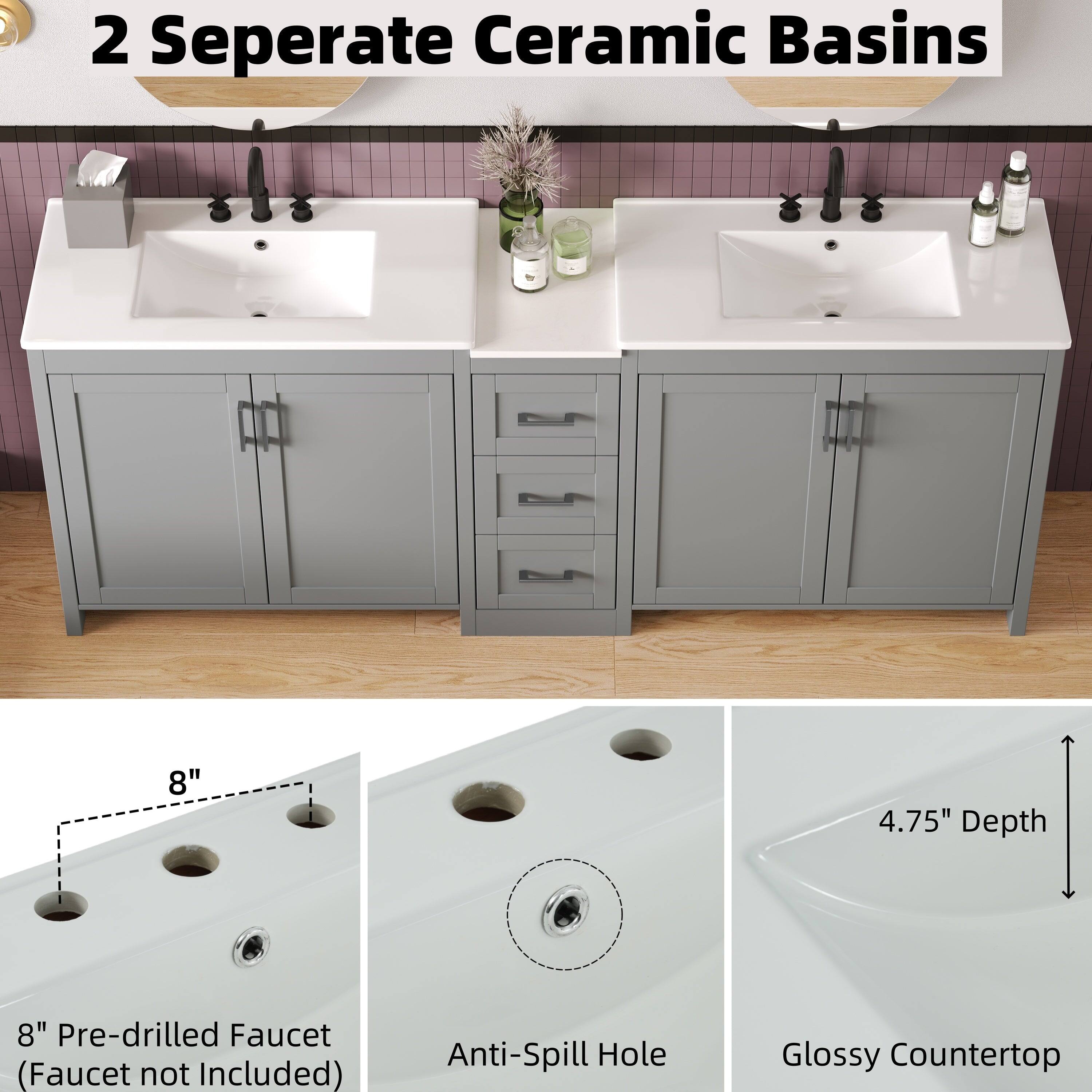 2 Separate Ceramic Basins

8" Pre-drilled Faucet (Faucet not Included)

Anti-Spill Hole

Glossy Countertop

4.75" Depth