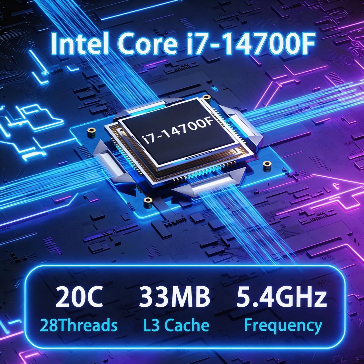Intel Core i7-14700F  
14700F  
20C  
33MB  
5.4GHz  
28Threads  
L3 Cache  
Frequency