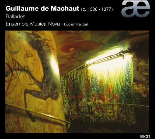 Guillaume de Machaut (c. 1300 - 1377)  
Ballades  
Ensemble Musica Nova • Lucien Kandel  

aeon