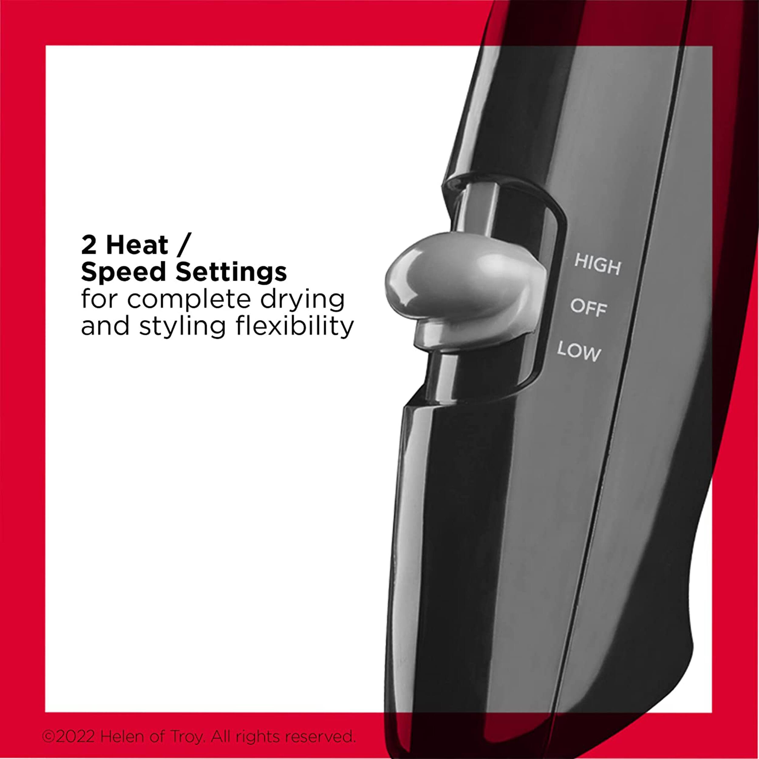 2 Heat / Speed Settings for complete drying and styling flexibility
HIGH OFF LOW
©2022 Helen of Troy. All rights reserved.