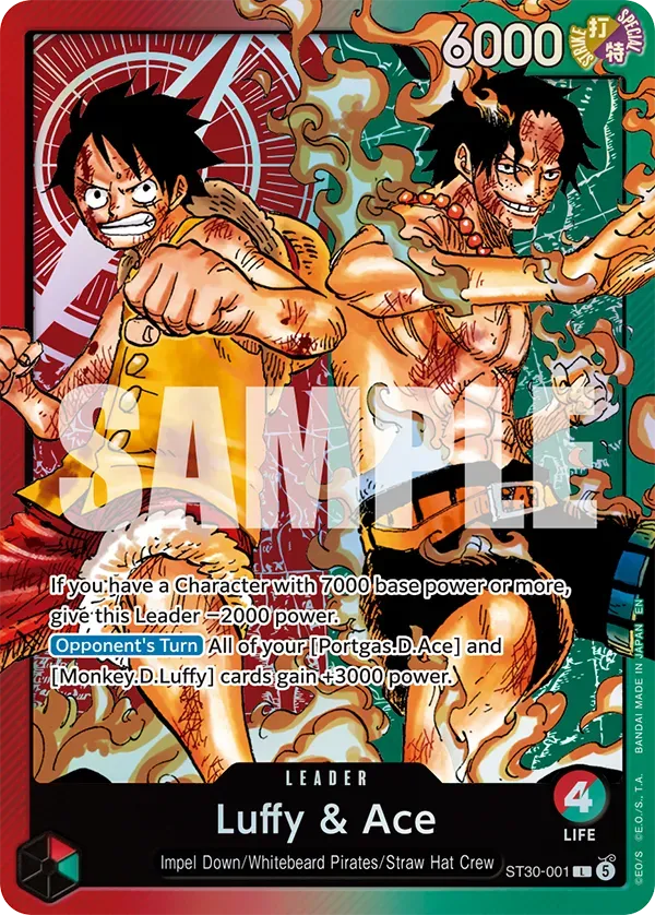 SPECIAL 6000 STRIKE  
SAMPLE  
If you have a Character with 7000 base power or more, give this Leader -2000 power.  
Opponent's Turn All of your [Portgas D. Ace] and [Monkey D. Luffy] cards gain +3000 power.  
MADE BANDAI LEADER  
4 Luffy & Ace LIFE  
CEO/S.T.  
Impel Down/Whitebeard Pirates/Straw Hat Crew  
ST30-001
