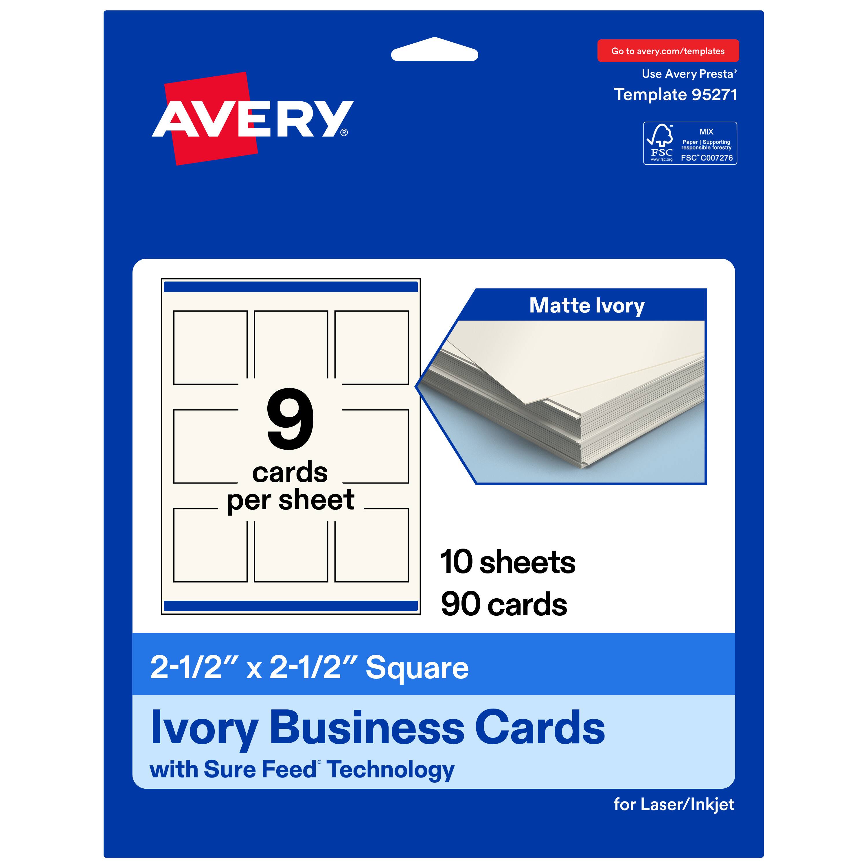 Go to avery.com/templates  
Use Avery Presta™ Template 95271  
Matte Ivory  
9 cards per sheet  
10 sheets  
90 cards  
2-1/2" x 2-1/2" Square Ivory Business Cards with Sure Feed™ Technology for Laser/Inkjet