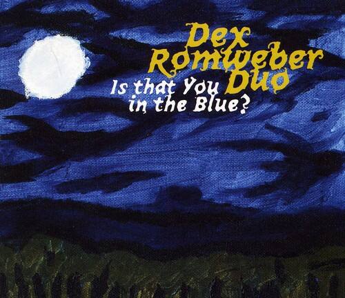 Dex Romweber  
Is that You Duo in the Blue?