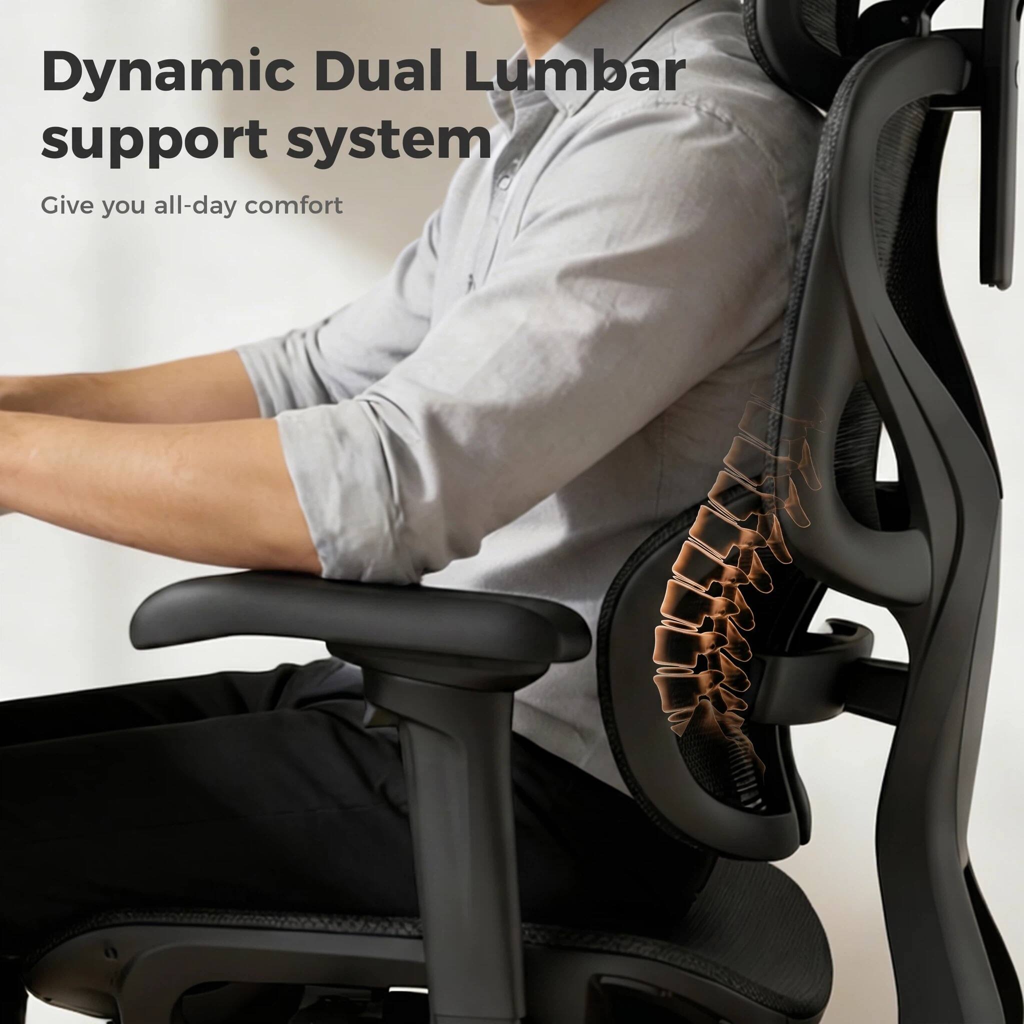 Dynamic Dual Lumbar support system  
Give you all-day comfort