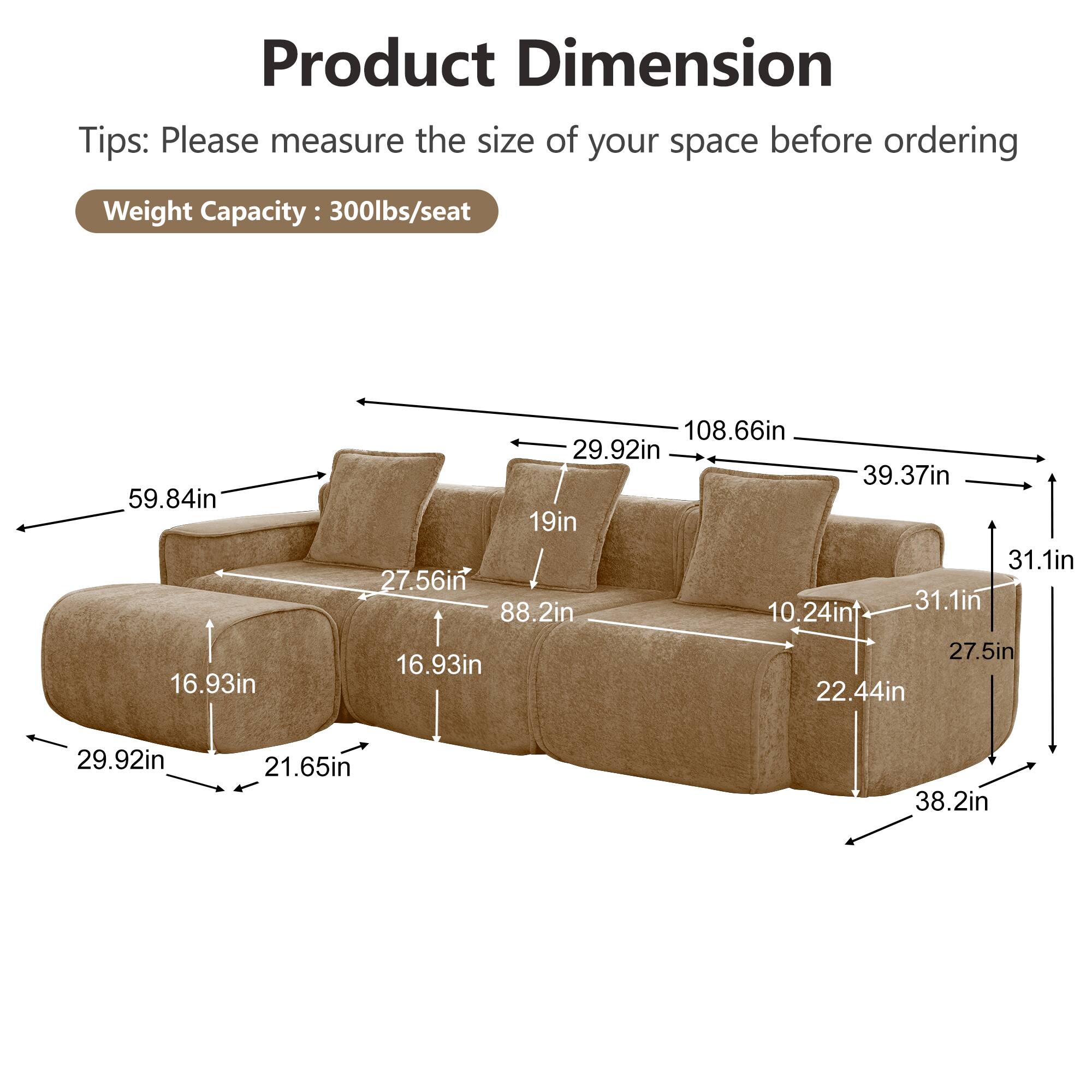 Product Dimension Tips: Please measure the size of your space before ordering  
Weight Capacity: 300lbs/seat  

59.84in  
16.93in  
108.66in  
29.92in  
39.37in  
19in  
31.1in  
27.56in  
31.1in  
88.2in  
10.24in  
27.5in  
16.93in  
22.44in  
29.92in  
21.65in  
38.2in