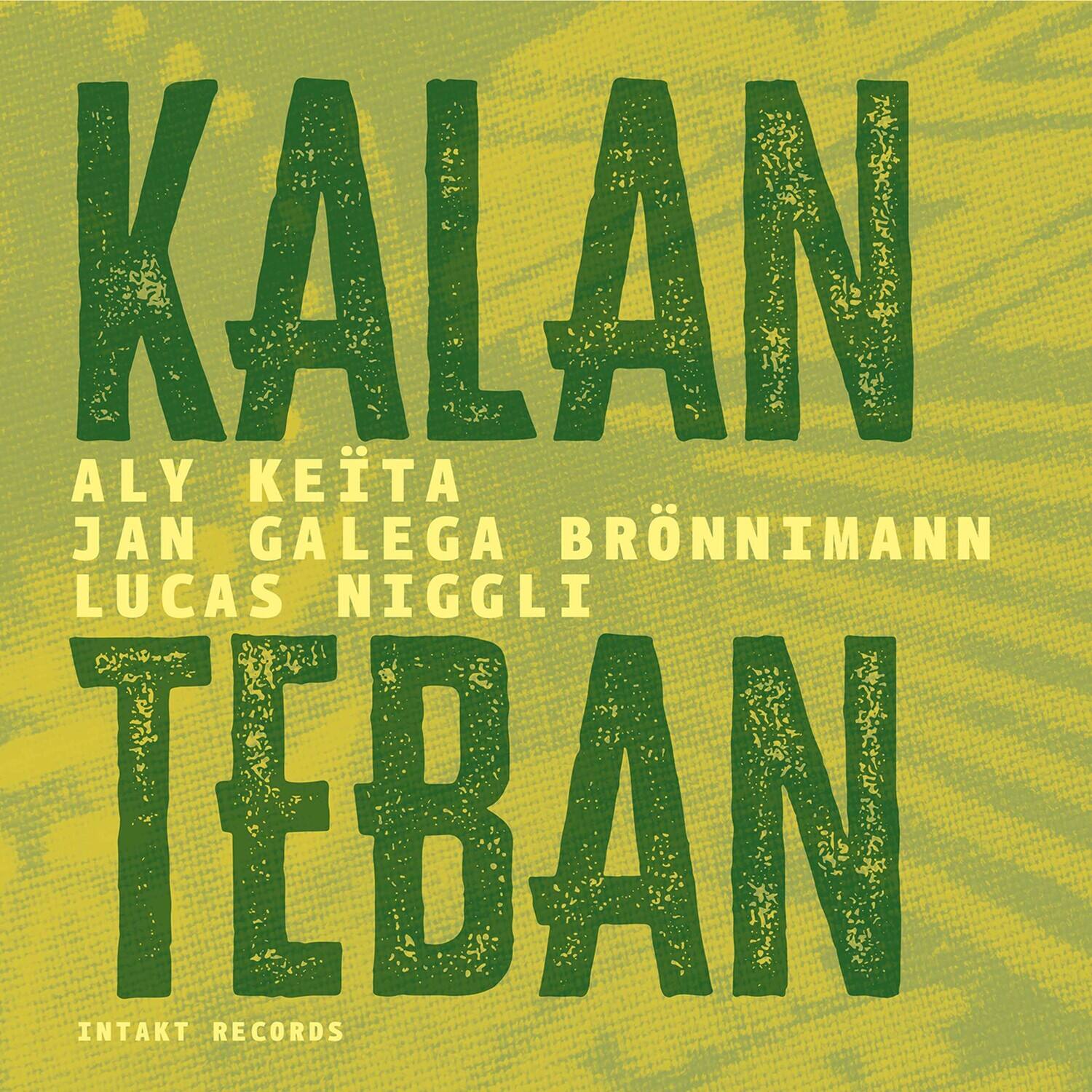 KALAN  
TEBAN  

ALY KEITA  
JAN GALEGA  
BRÖNNIMANN  
LUCAS NIGGLI  

INTAKT RECORDS