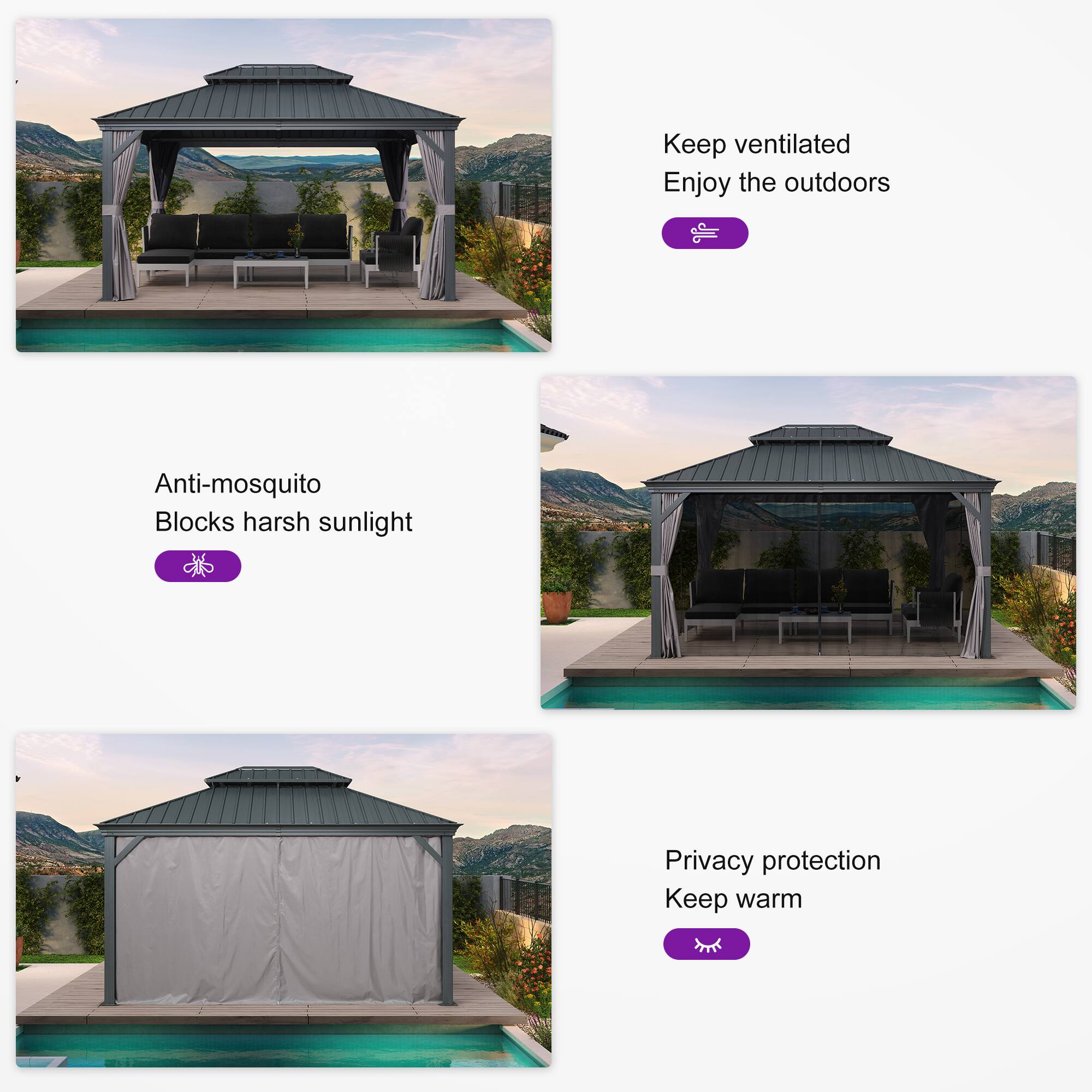 - Keep ventilated
- Enjoy the outdoors

- Anti-mosquito
- Blocks harsh sunlight

- Privacy protection
- Keep warm