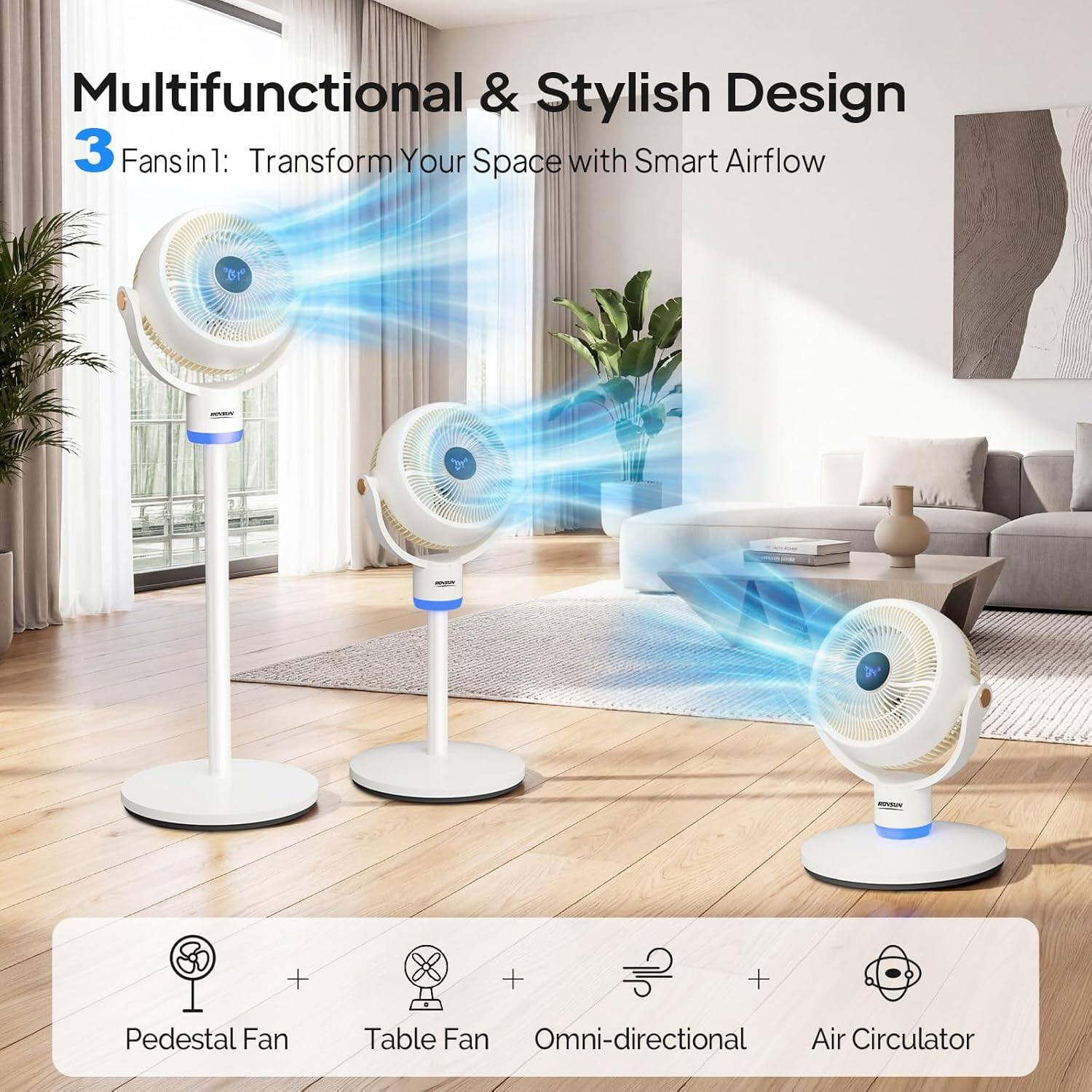 Multifunctional & Stylish Design  
3 Fans in 1: Transform Your Space with Smart Airflow  
Pedestal Fan + Table Fan + Omni-directional Air Circulator