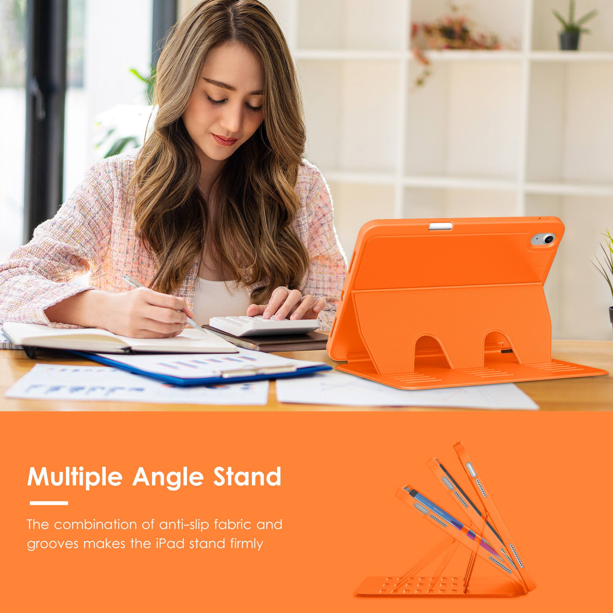 Multiple Angle Stand

The combination of anti-slip fabric and grooves makes the iPad stand firmly
