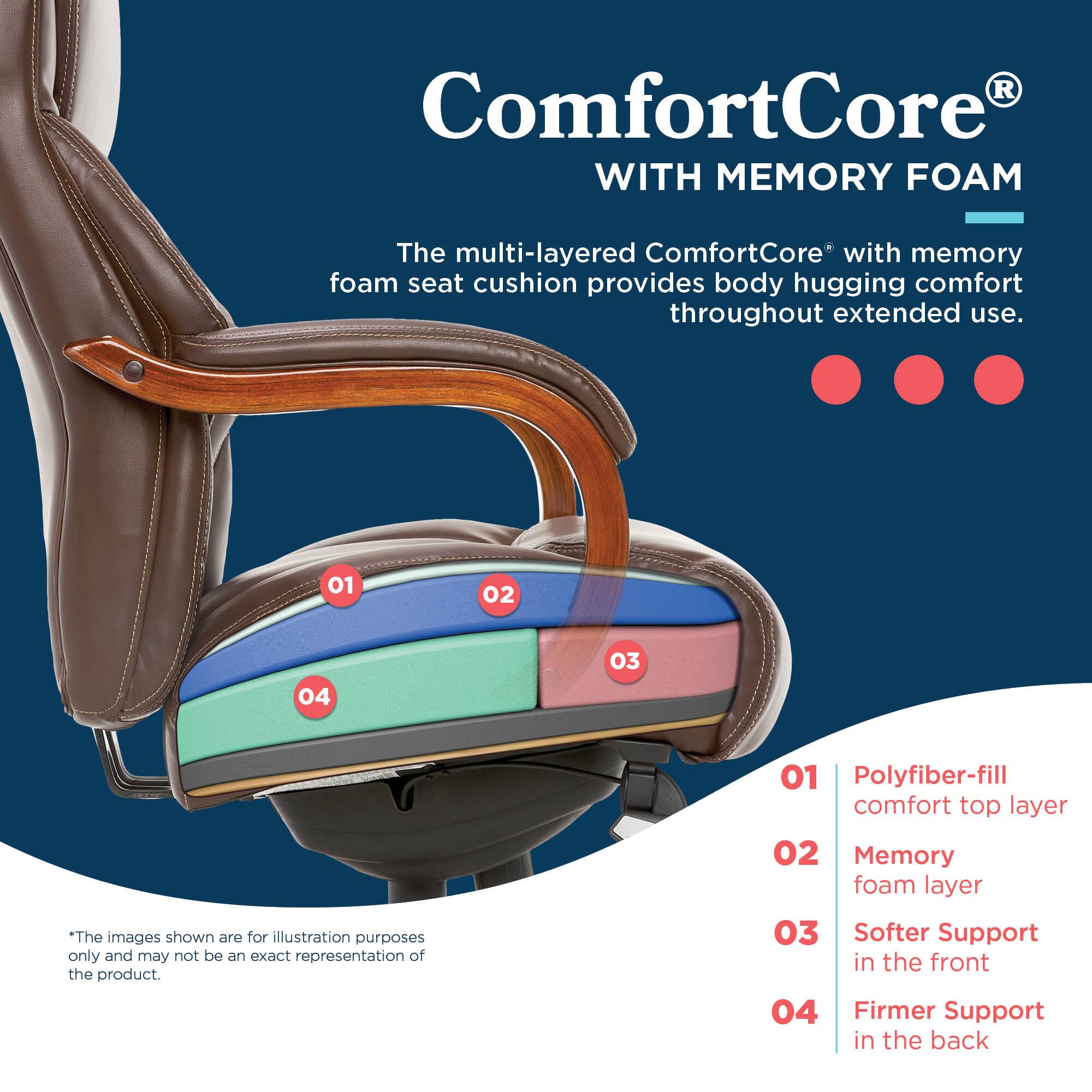 ComfortCore® WITH MEMORY FOAM

The multi-layered ComfortCore® with memory foam seat cushion provides body hugging comfort throughout extended use.

01 Polyfiber-fill comfort top layer
02 Memory foam layer
03 Softer Support in the front
04 Firmer Support in the back

*The images shown are for illustration purposes only and may not be an exact representation of the product.