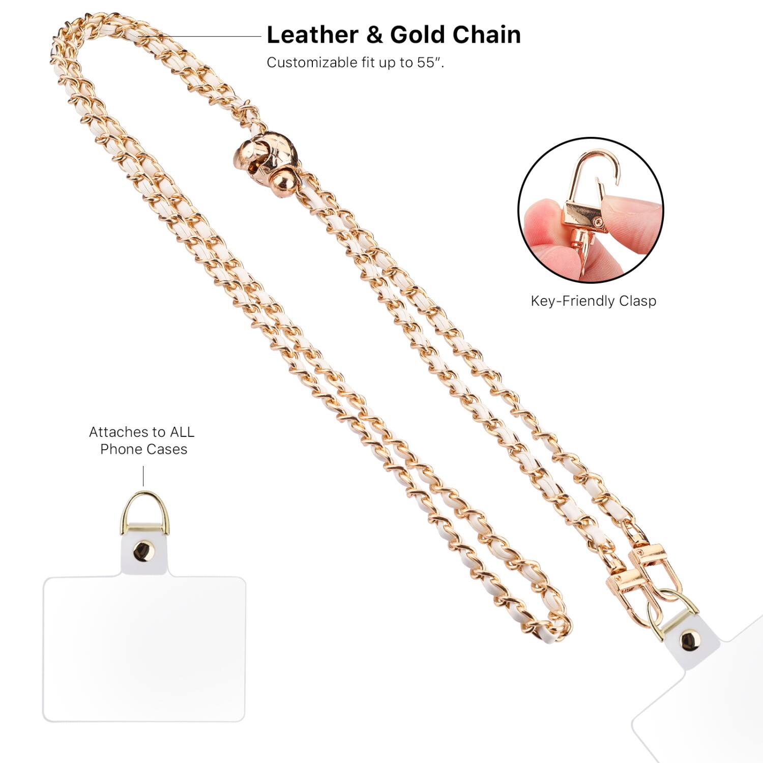 Leather & Gold Chain  
Customizable fit up to 55".  

Key-Friendly Clasp  
Attaches to ALL Phone Cases
