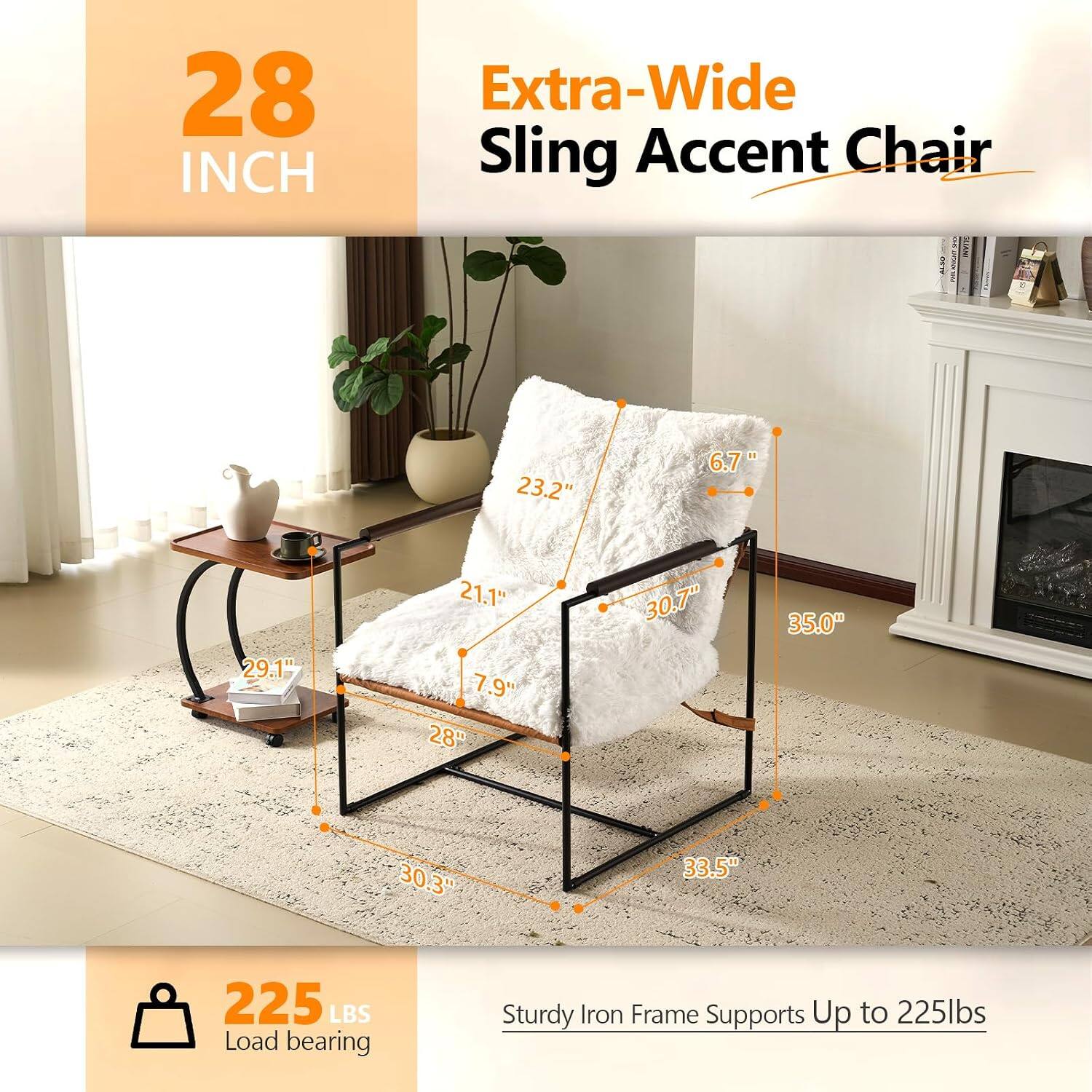 28 INCH  
Extra-Wide Sling Accent Chair  

23.2"  
6.7"  
29.1"  
21.1"  
7.9"  
28"  
30.7"  
35.0"  
30.3"  
33.5"  

225 LBS Load bearing  
Sturdy Iron Frame Supports Up to 225lbs