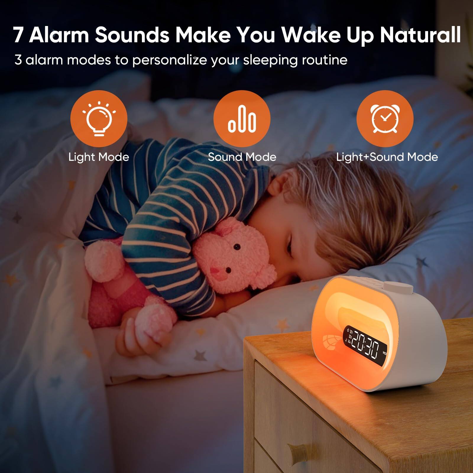 7 Alarm Sounds Make You Wake Up Naturally

3 alarm modes to personalize your sleeping routine

- Light Mode
- Sound Mode
- Light+Sound Mode

20:30