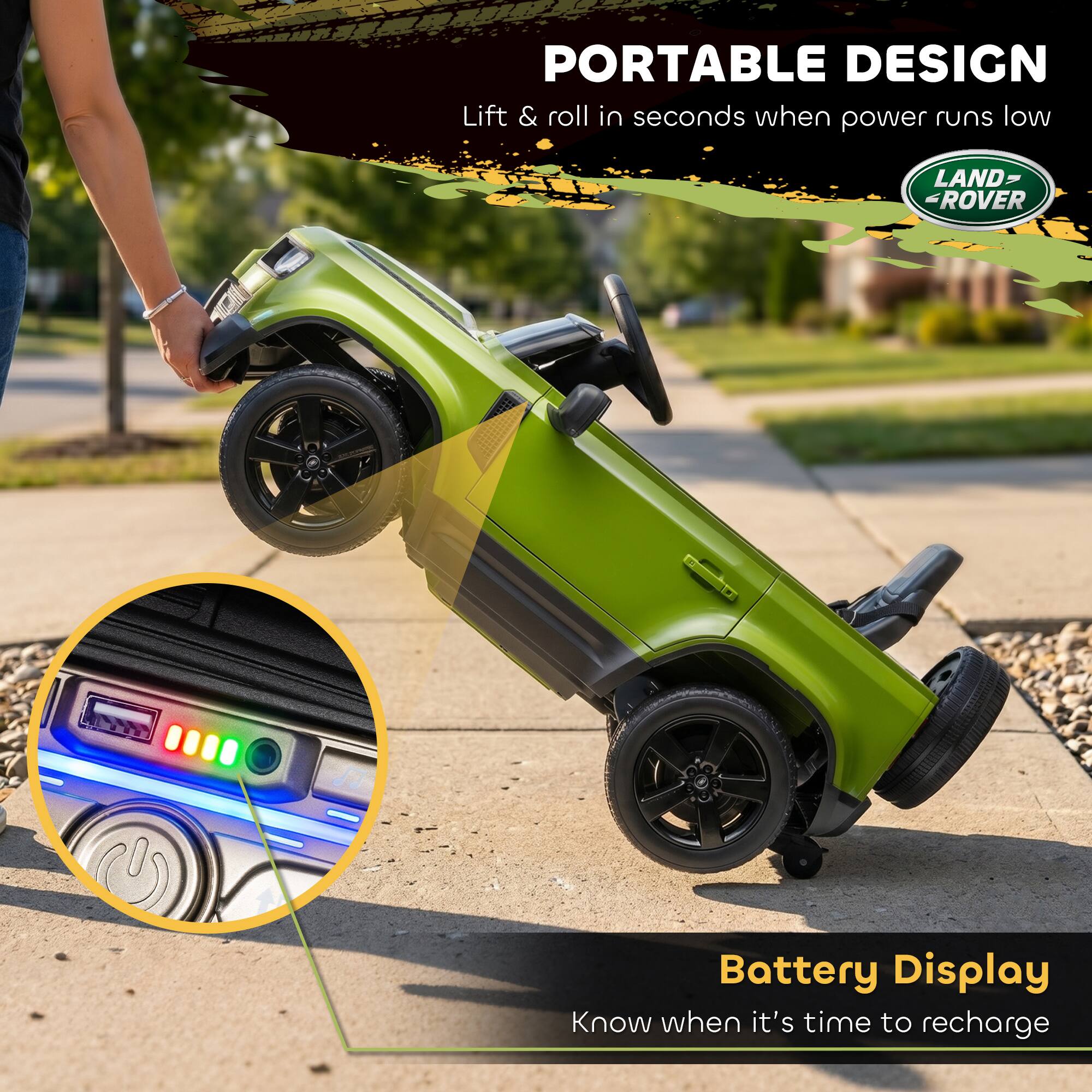 PORTABLE DESIGN  
Lift & roll in seconds when power runs low  

LAND ROVER  

Battery Display  
Know when it's time to recharge