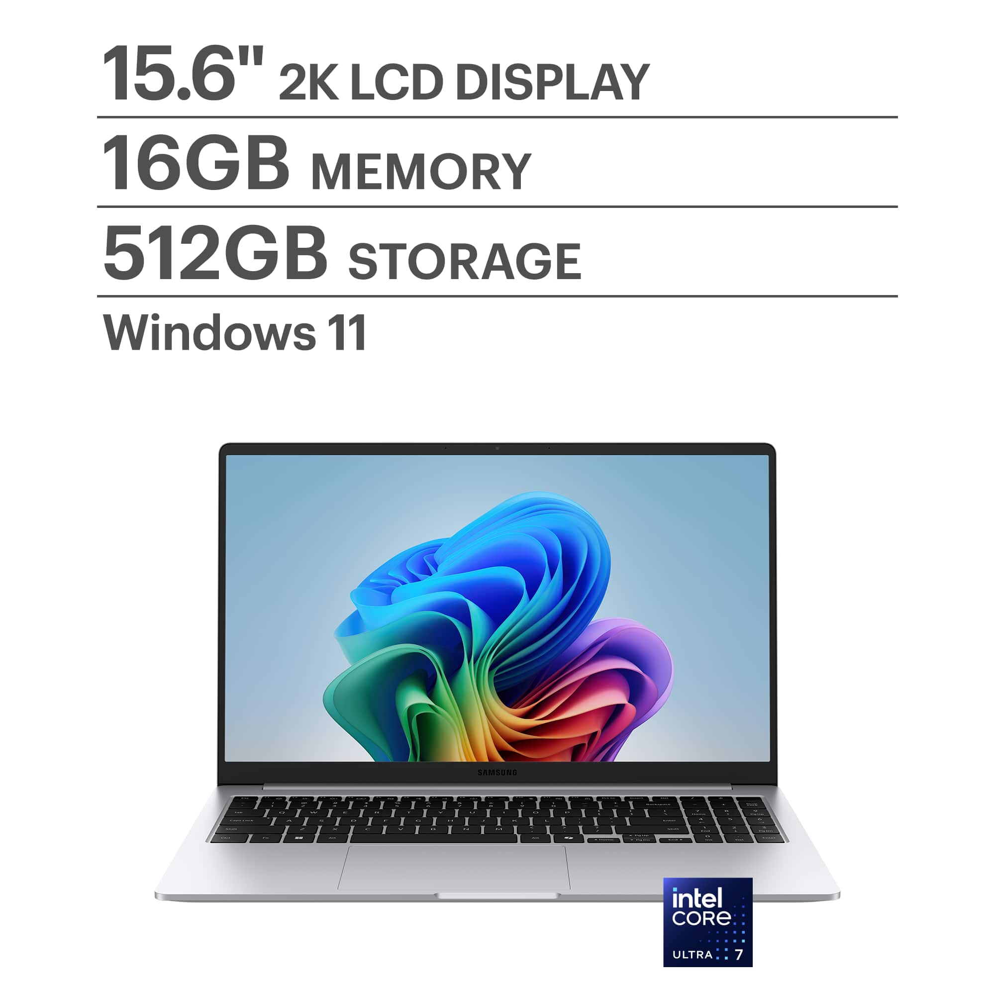 15.6" 2K LCD DISPLAY
16GB MEMORY
512GB STORAGE
Windows 11
intel CORE ULTRA 7