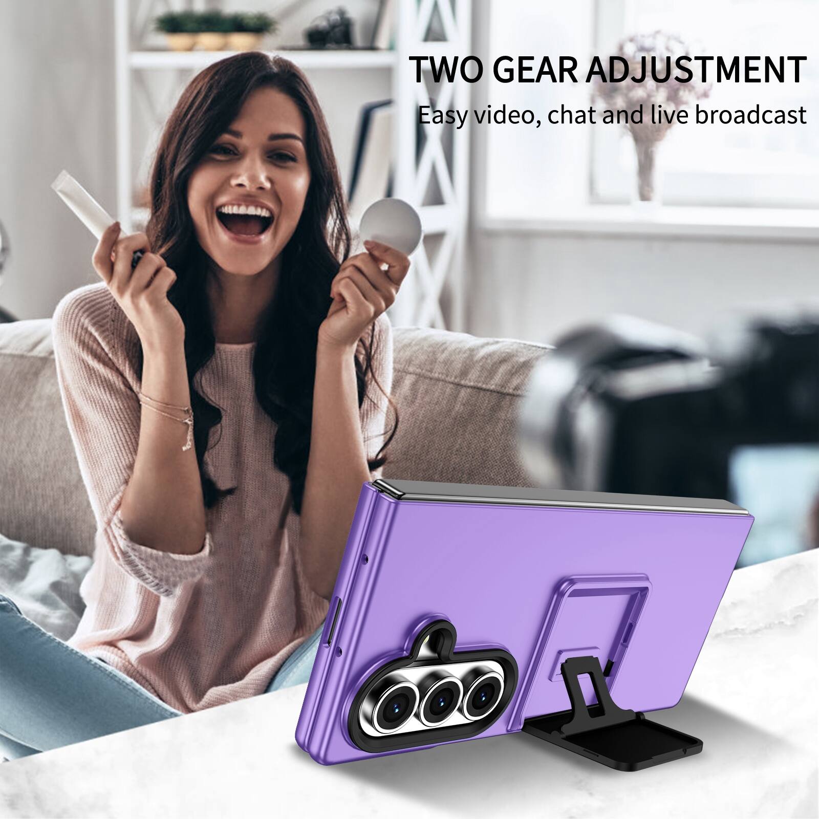 TWO GEAR ADJUSTMENT  
Easy video, chat and live broadcast