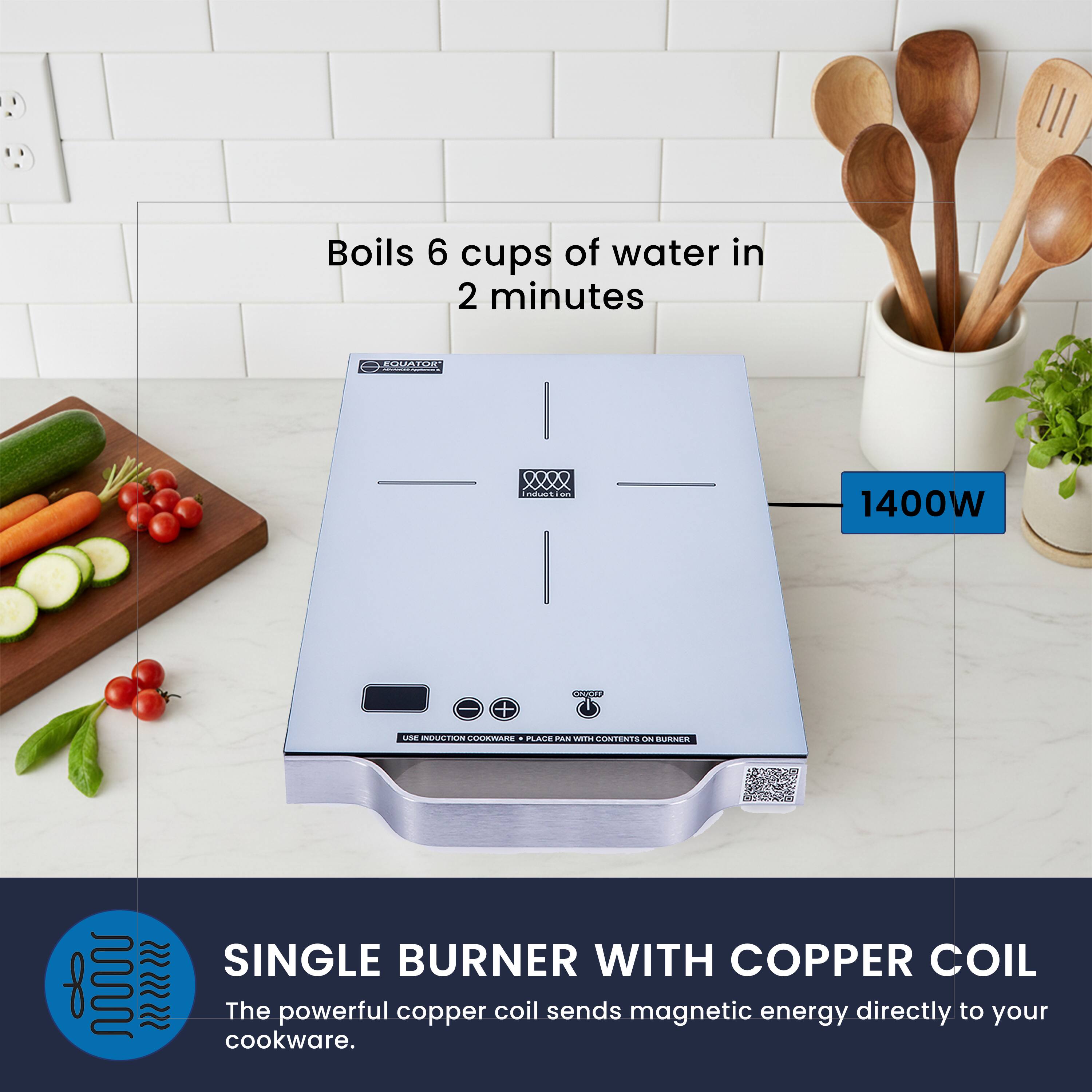 Boils 6 cups of water in 2 minutes

1400W

SINGLE BURNER WITH COPPER COIL

The powerful copper coil sends magnetic energy directly to your cookware.