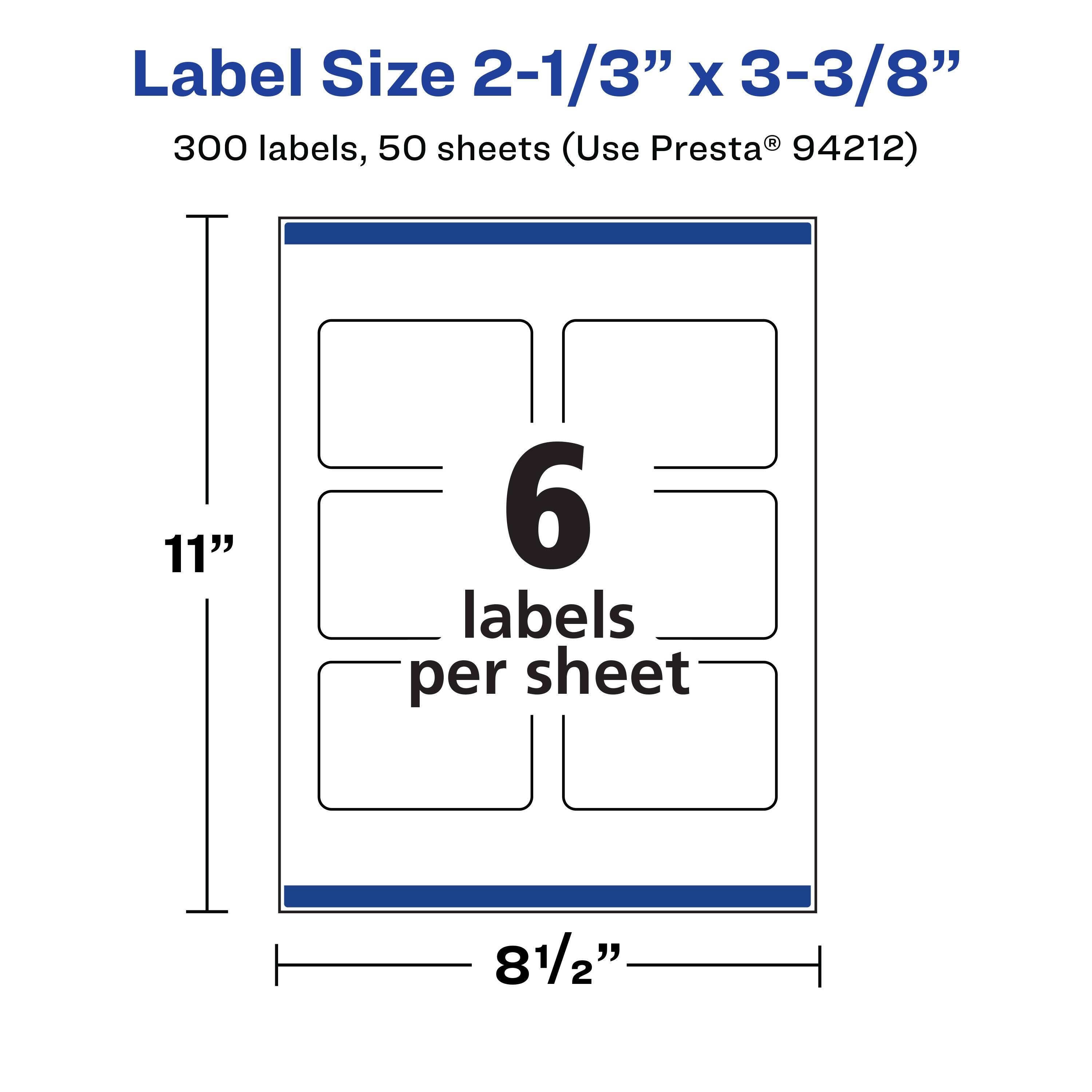 Label Size 2-1/3" x 3-3/8"  
300 labels, 50 sheets (Use Presta® 94212)  
11"  
6 labels per sheet  
8 1/2"