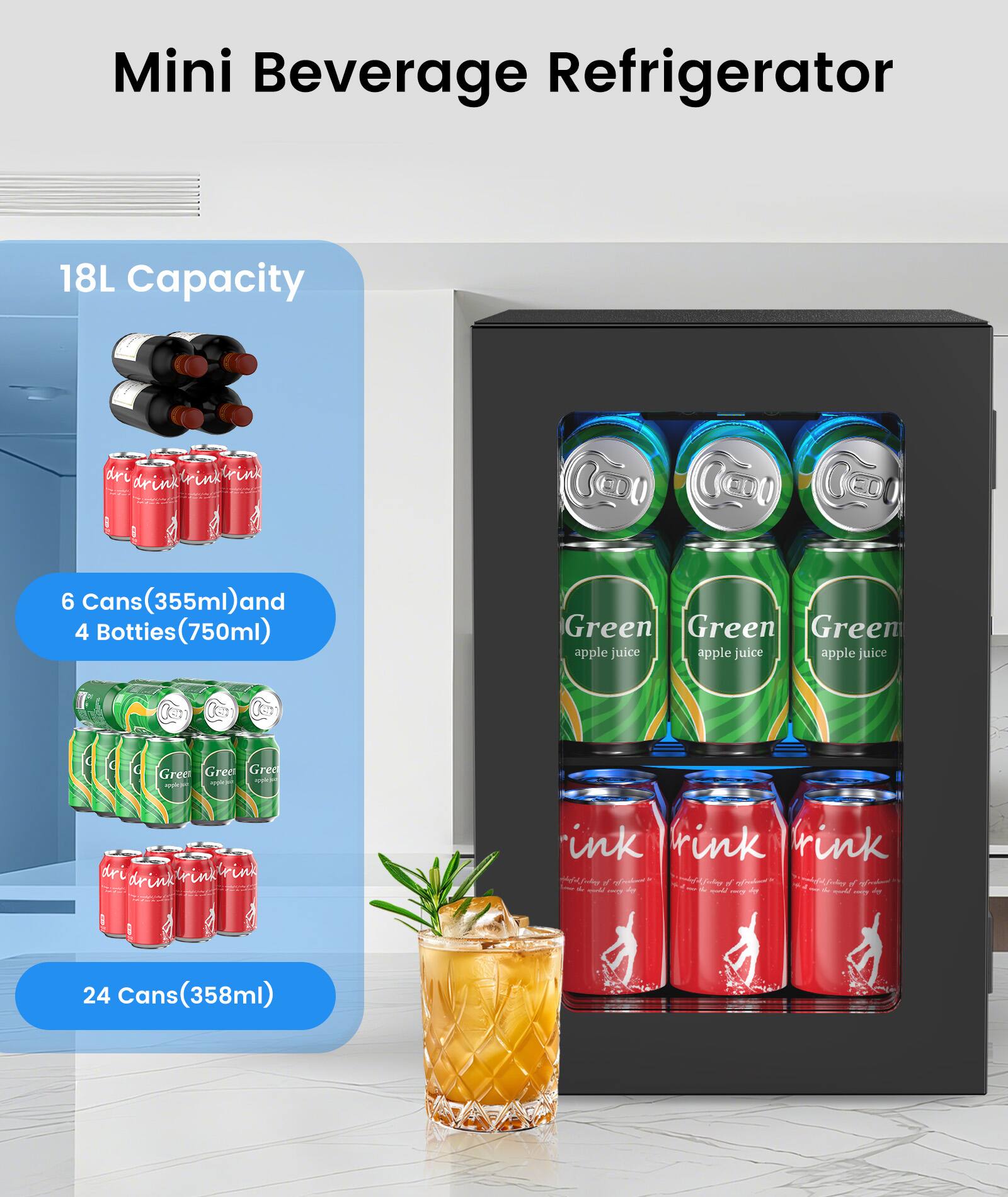 Mini Beverage Refrigerator

18L Capacity

6 Cans (355ml) and 4 Bottles (750ml)

Green Green Green apple juice apple juice apple juice

Green Green Green apple juice

drin drink drink

ink Prink brink

Cology / froduct Soding V freshound - feeley of Froduct

dr Any - 6 4 4 1 a may CHICK P

24 Cans(358ml)