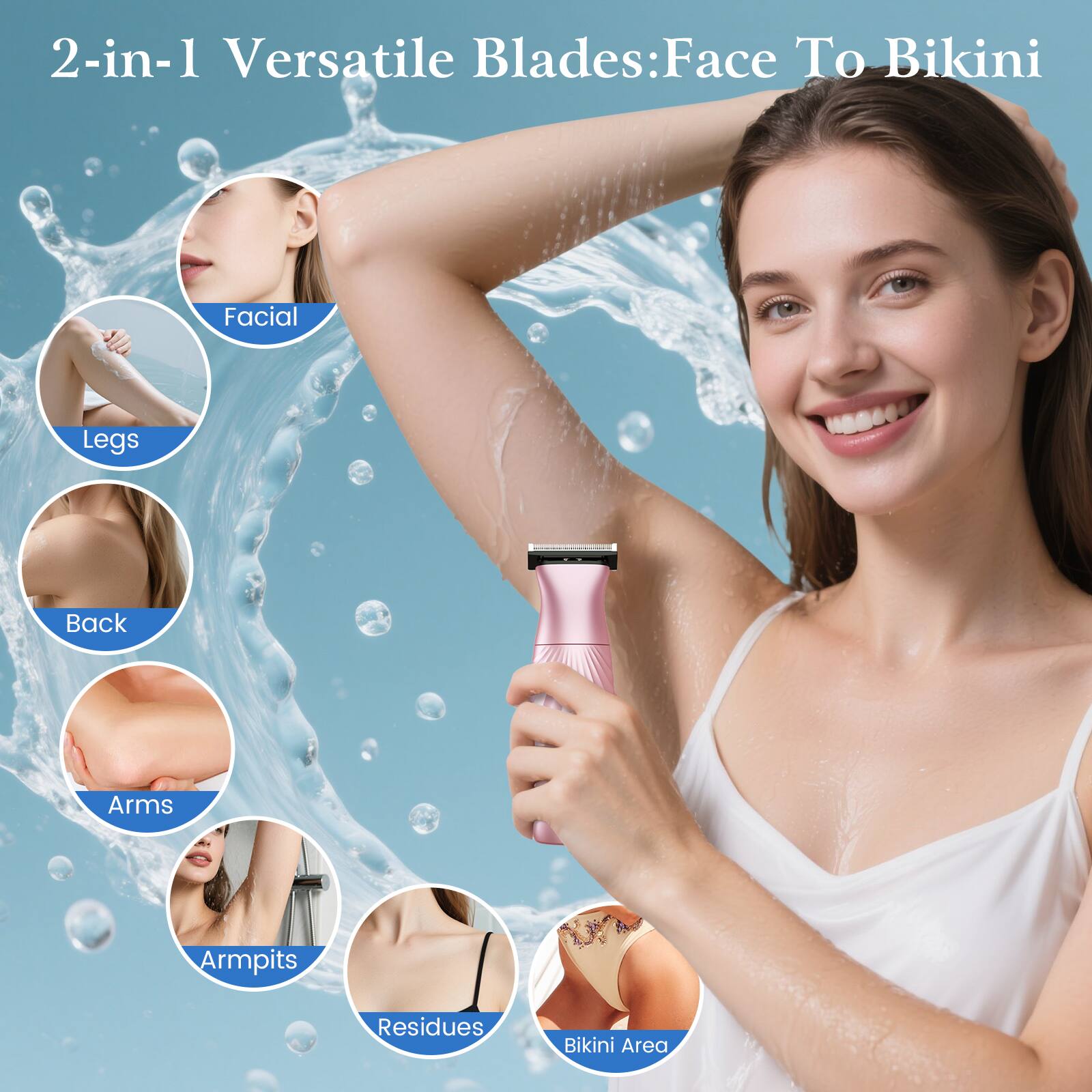 2-in-1 Versatile Blades: Face To Bikini

- Facial
- Legs
- Back
- Arms
- Armpits
- Residues
- Bikini Area