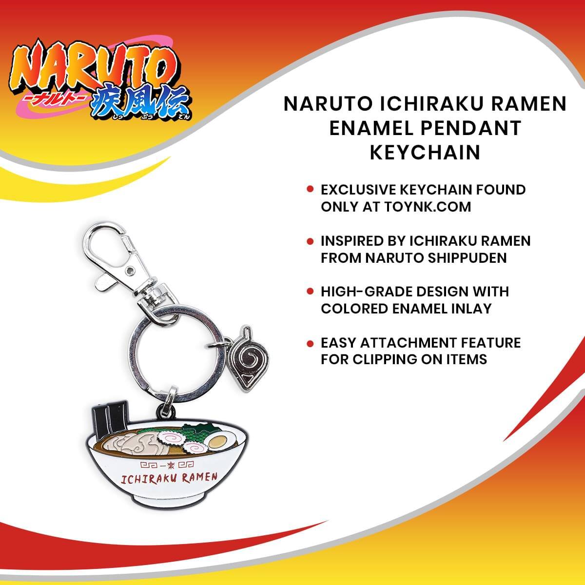 NARUTO  
NARUTO ICHIRAKU RAMEN ENAMEL PENDANT KEYCHAIN  
EXCLUSIVE KEYCHAIN FOUND ONLY AT TOYNK.COM  
INSPIRED BY ICHIRAKU RAMEN FROM NARUTO SHIPPUDEN  
HIGH-GRADE DESIGN WITH COLORED ENAMEL INLAY  
EASY ATTACHMENT FEATURE FOR CLIPPING ON ITEMS  
- GS D  
ICHIRAKU RAMEN