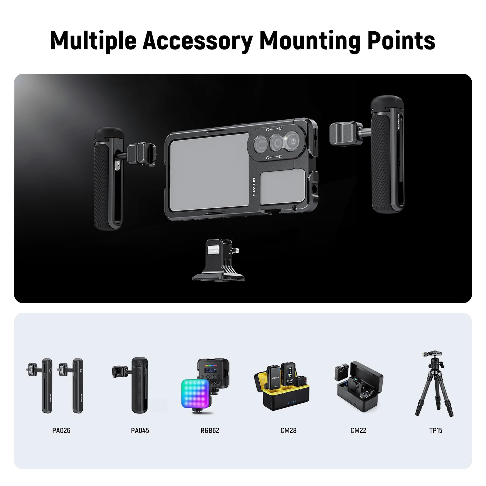Multiple Accessory Mounting Points

NEEWER: EA d 9 PA026 PA045 RGB62 CM28 CM22 TP15